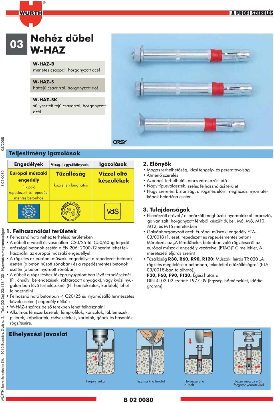 : (00 36) 23/418-130 - Nyomtatva Magyarországon B 02 0080 05/2008 Teljesítmény igazolások Engedélyek Európai mûszaki engedély 1 opció repedezett és repedésmentes betonhoz 1.