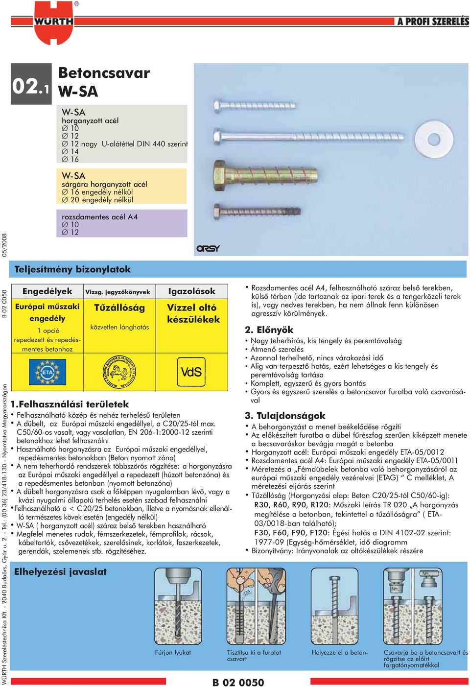 : (00 36) 23/418-130 - Nyomtatva Magyarországon B 02 00 05/2008 rozsdamentes acél A4 12 Teljesítmény bizonylatok Engedélyek Európai mûszaki engedély 1 opció repedezett és repedésmentes betonhoz 1.
