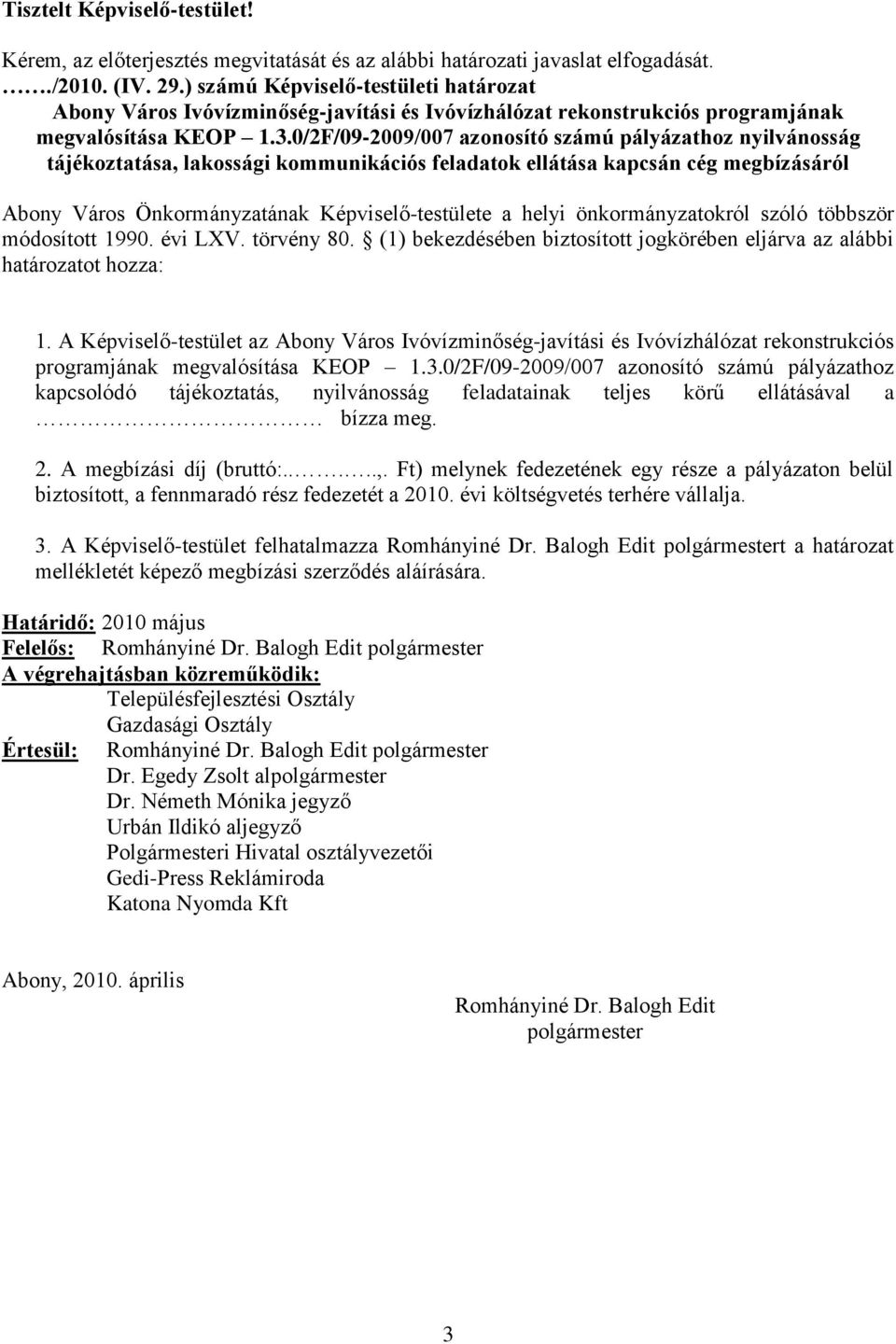 0/2F/09-2009/007 azonosító számú pályázathoz nyilvánosság tájékoztatása, lakossági kommunikációs feladatok ellátása kapcsán cég megbízásáról Abony Város Önkormányzatának Képviselő-testülete a helyi