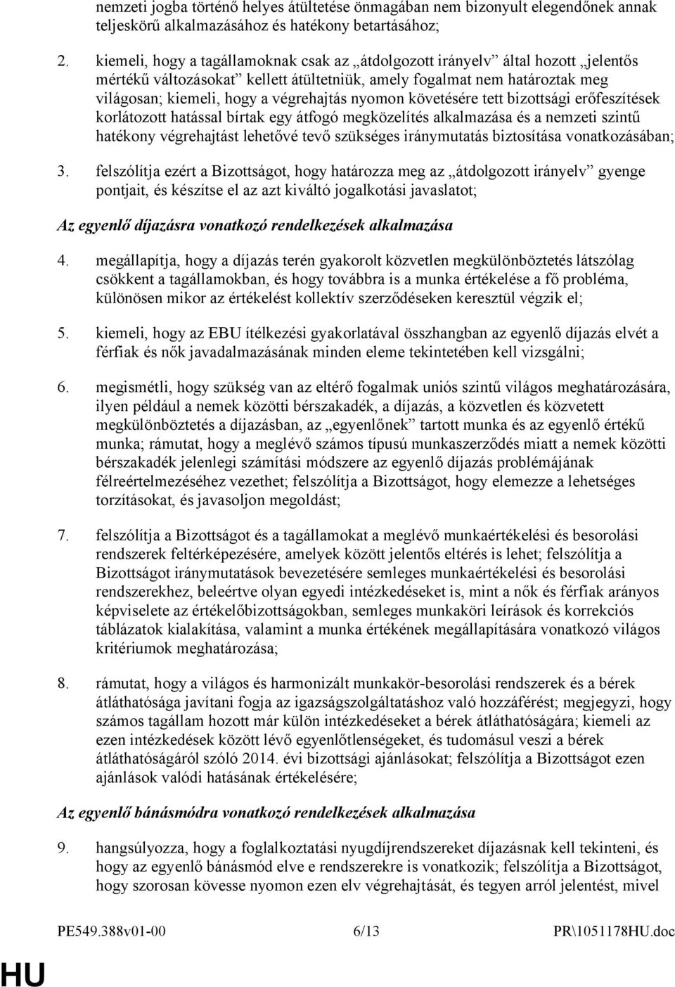 nyomon követésére tett bizottsági erőfeszítések korlátozott hatással bírtak egy átfogó megközelítés alkalmazása és a nemzeti szintű hatékony végrehajtást lehetővé tevő szükséges iránymutatás