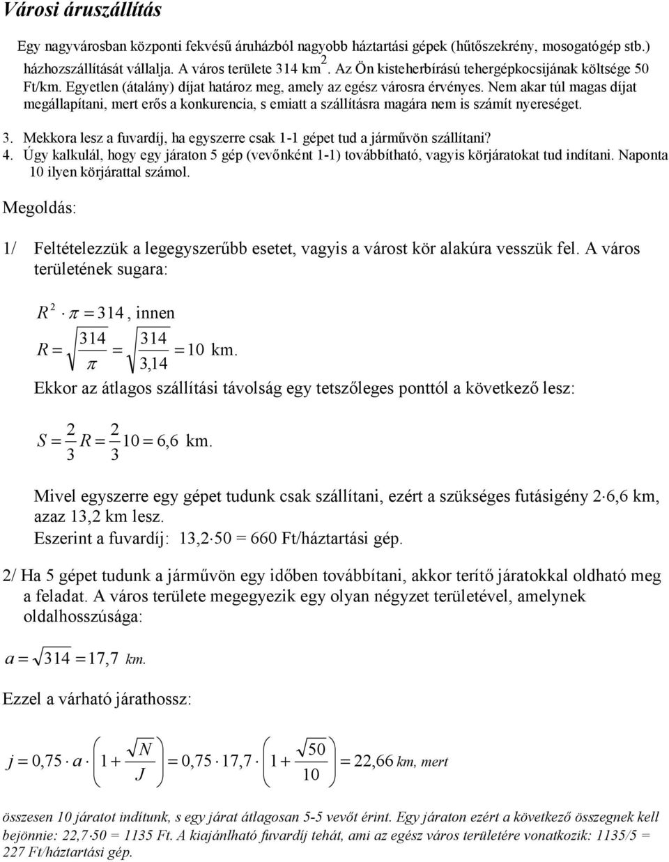 Nem akar túl magas díjat megállapítani, mert er(s a konkurencia, s emiatt a szállításra magára nem is számít nyereséget. 3.