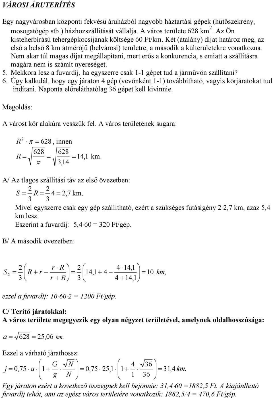 Nem akar túl magas díjat megállapítani, mert er(s a konkurencia, s emiatt a szállításra magára nem is számít nyereséget. 5.