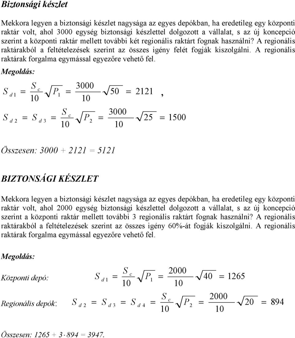 A regionális raktárak forgalma egymással egyez(re vehet( fel.