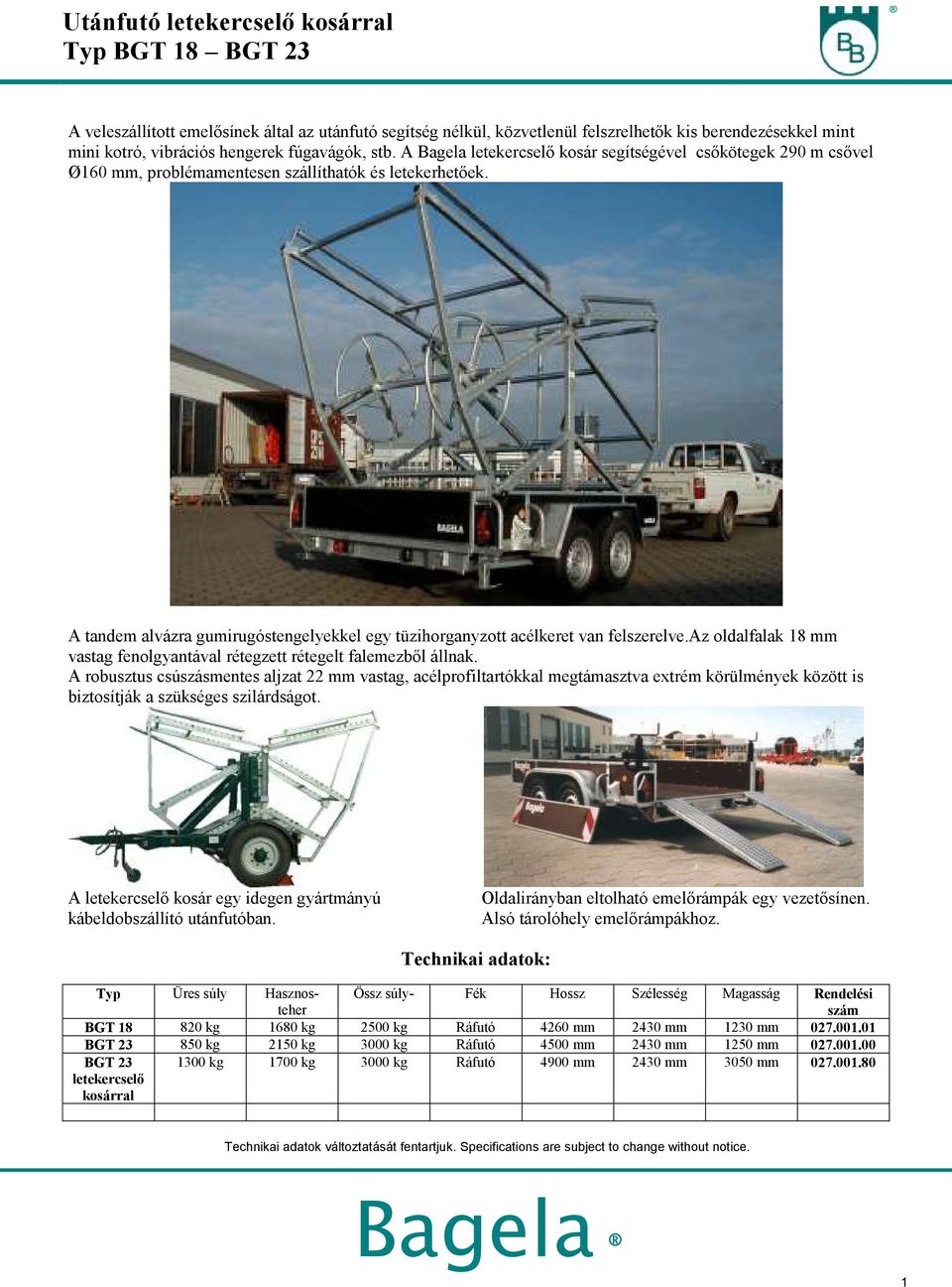 A tandem alvázra gumirugóstengelyekkel egy tüzihorganyzott acélkeret van felszerelve.az oldalfalak 18 mm vastag fenolgyantával rétegzett rétegelt falemezből állnak.