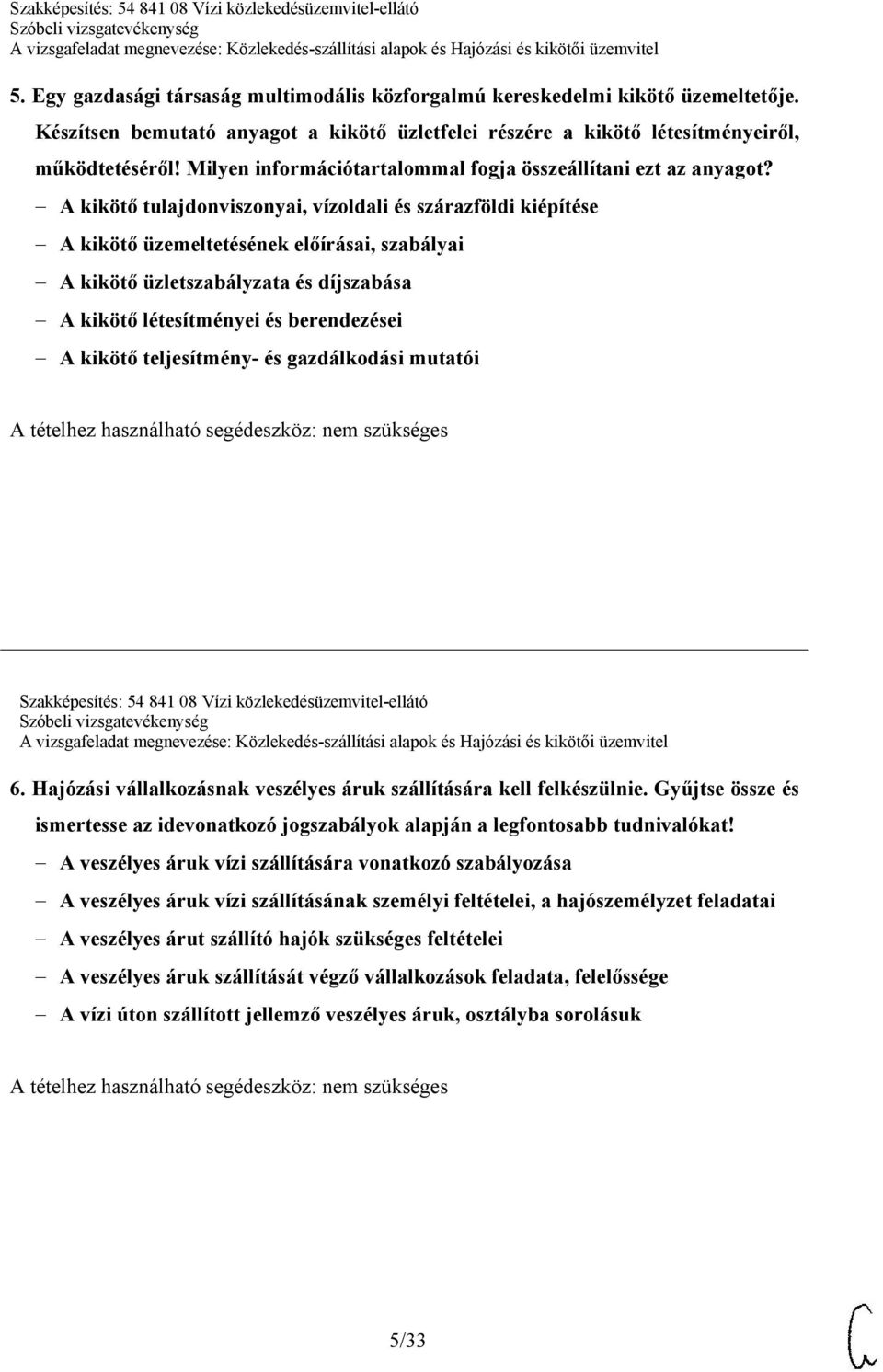 A kikötő tulajdonviszonyai, vízoldali és szárazföldi kiépítése A kikötő üzemeltetésének előírásai, szabályai A kikötő üzletszabályzata és díjszabása A kikötő létesítményei és berendezései A kikötő