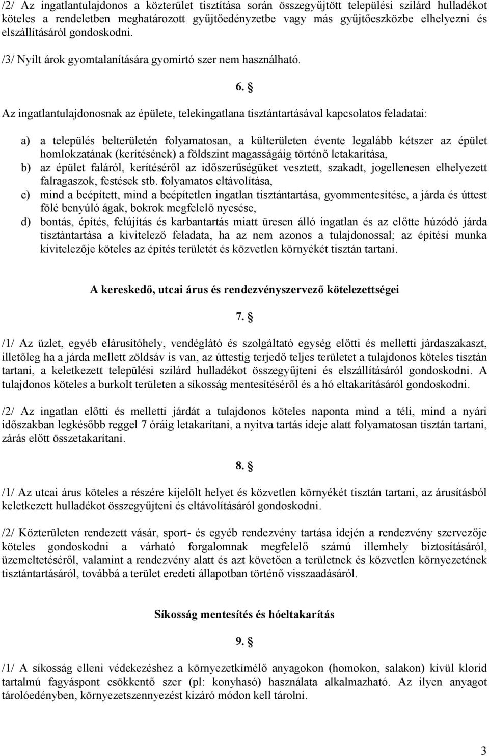 a) a település belterületén folyamatosan, a külterületen évente legalább kétszer az épület homlokzatának (kerítésének) a földszint magasságáig történő letakarítása, b) az épület faláról, kerítéséről