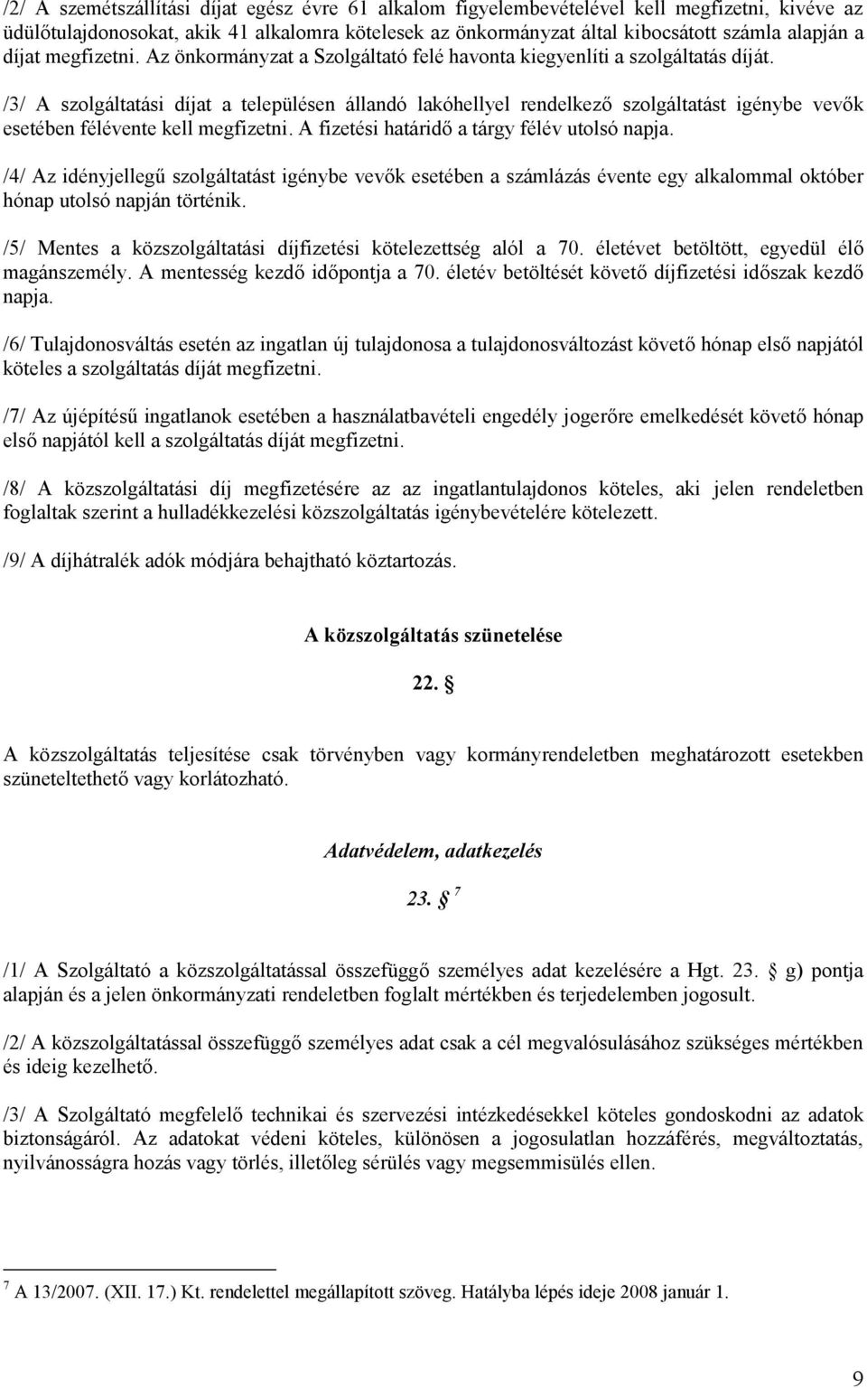 /3/ A szolgáltatási díjat a településen állandó lakóhellyel rendelkező szolgáltatást igénybe vevők esetében félévente kell megfizetni. A fizetési határidő a tárgy félév utolsó napja.