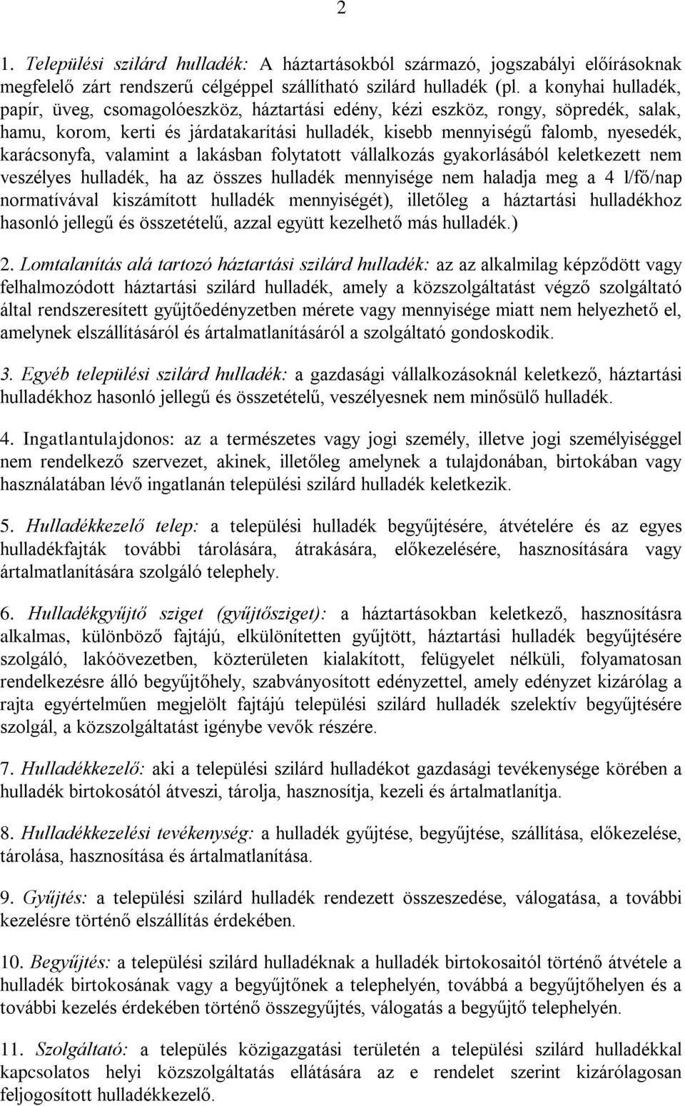 karácsonyfa, valamint a lakásban folytatott vállalkozás gyakorlásából keletkezett nem veszélyes hulladék, ha az összes hulladék mennyisége nem haladja meg a 4 l/fő/nap normatívával kiszámított