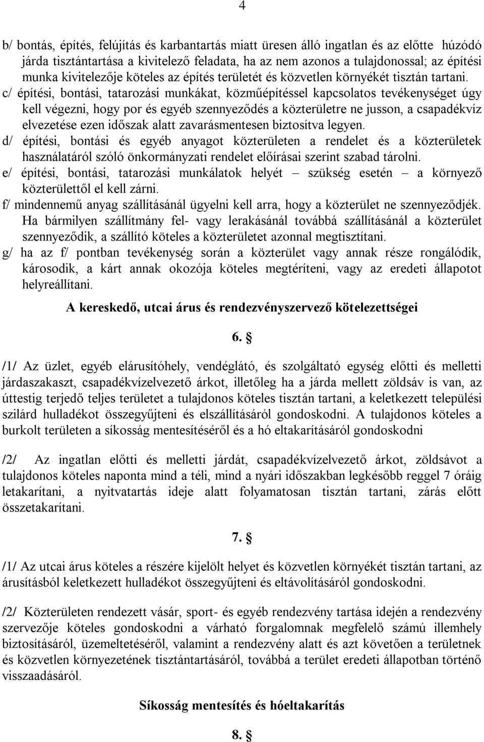 c/ építési, bontási, tatarozási munkákat, közműépítéssel kapcsolatos tevékenységet úgy kell végezni, hogy por és egyéb szennyeződés a közterületre ne jusson, a csapadékvíz elvezetése ezen időszak