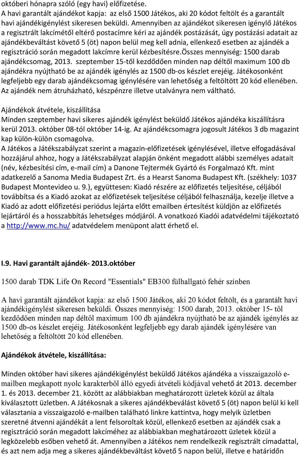 adnia, ellenkező esetben az ajándék a regisztráció során megadott lakcímre kerül kézbesítésre.összes mennyiség: 1500 darab ajándékcsomag, 2013.