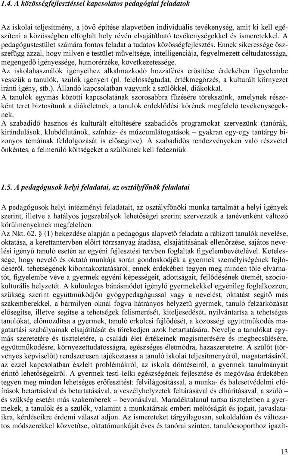 Ennek sikeressége öszszefügg azzal, hogy milyen e testület műveltsége, intelligenciája, fegyelmezett céltudatossága, megengedő igényessége, humorérzéke, következetessége.