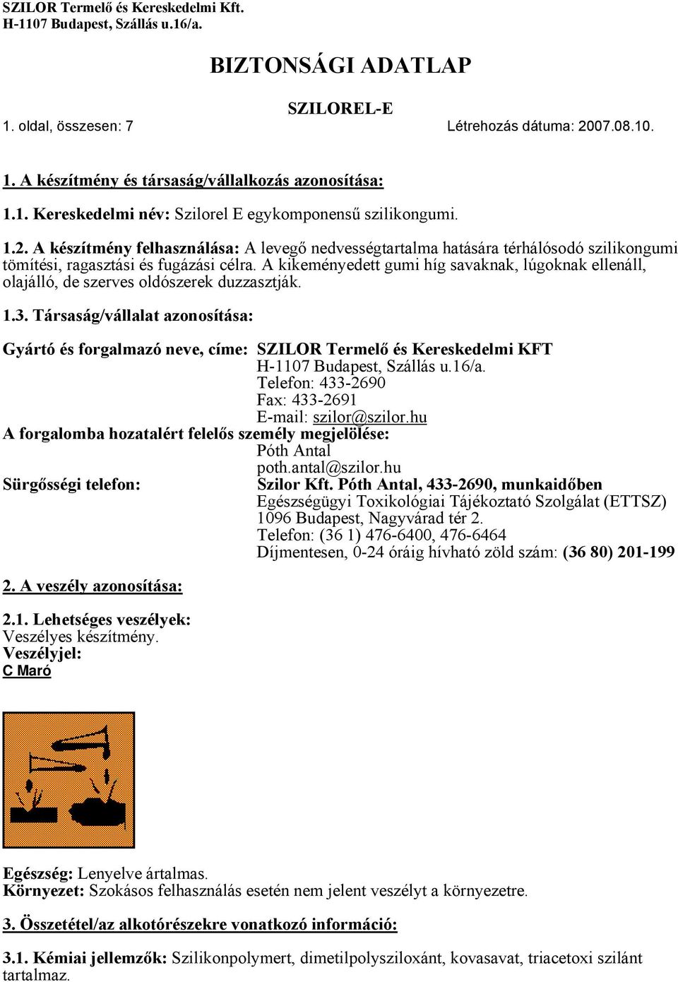Társaság/vállalat azonosítása: Gyártó és forgalmazó neve, címe: SZILOR Termelő és Kereskedelmi KFT Telefon: 433-2690 Fax: 433-2691 E-mail: szilor@szilor.