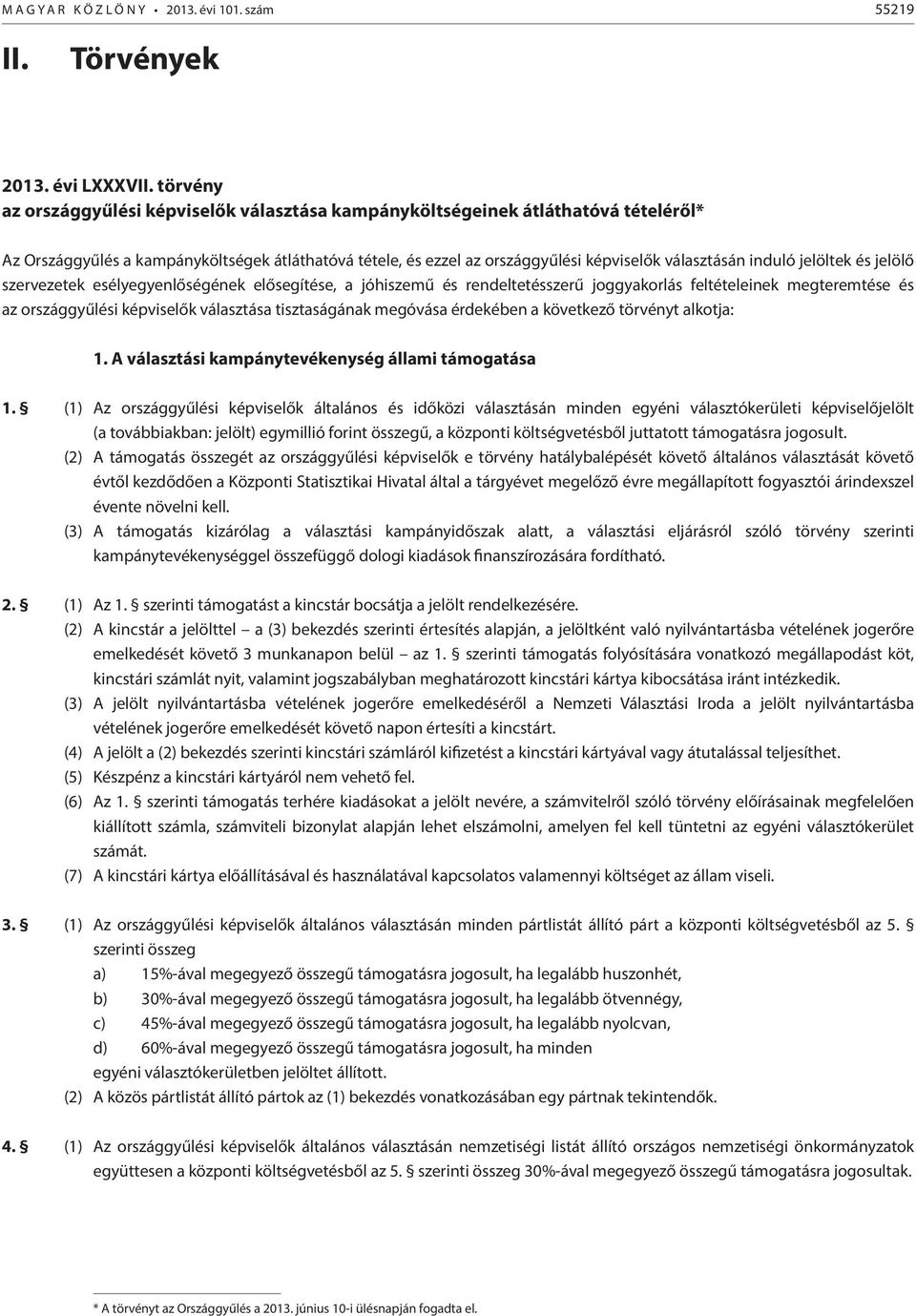 induló jelöltek és jelölő szervezetek esélyegyenlőségének elősegítése, a jóhiszemű és rendeltetésszerű joggyakorlás feltételeinek megteremtése és az országgyűlési képviselők választása tisztaságának