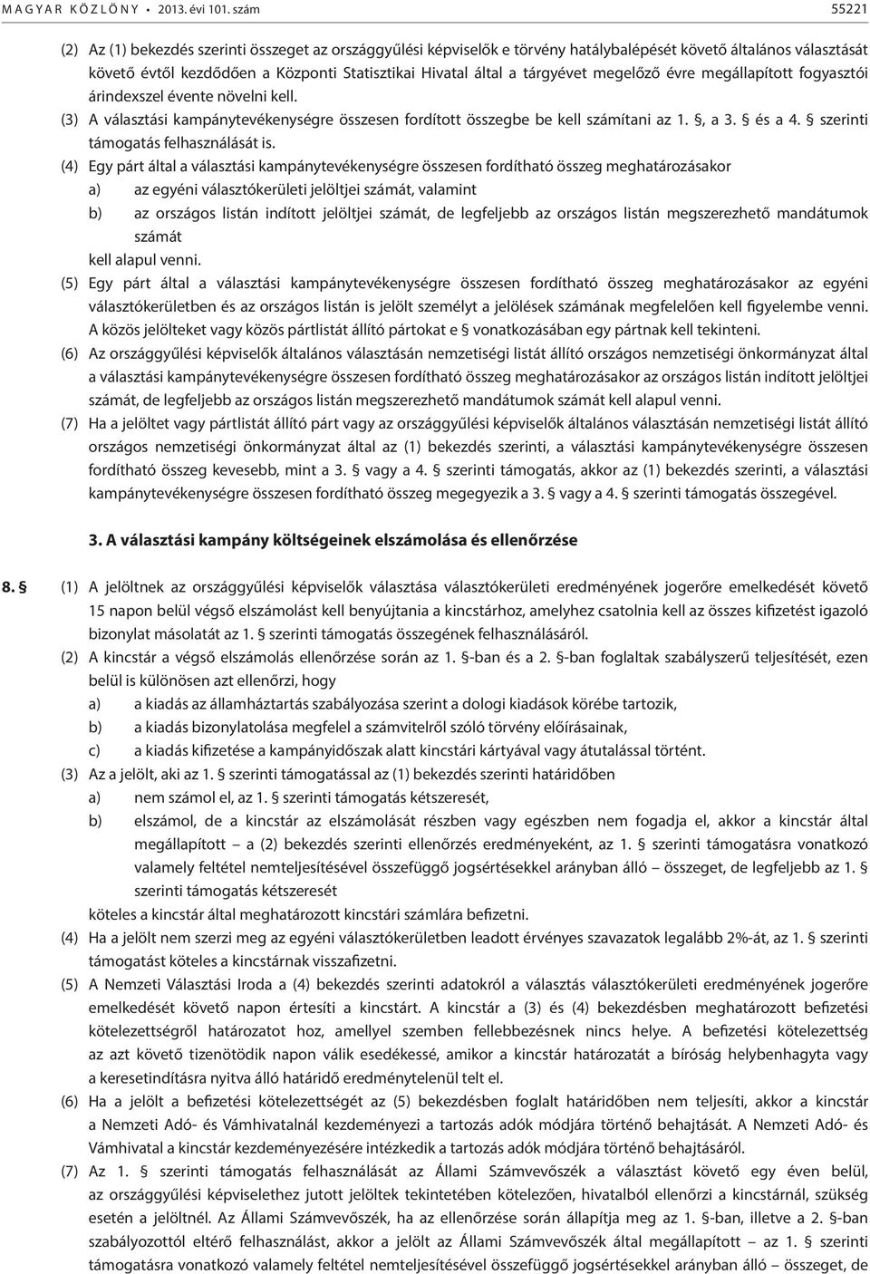 tárgyévet megelőző évre megállapított fogyasztói árindexszel évente növelni kell. (3) A választási kampánytevékenységre összesen fordított összegbe be kell számítani az 1., a 3. és a 4.