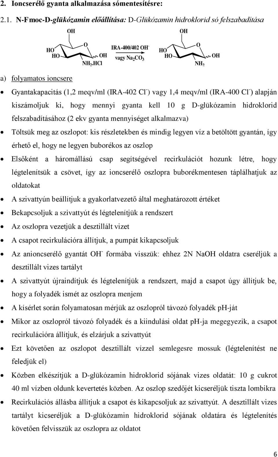 D-glükózamin hidroklorid felszabadításához (2 ekv gyanta mennyiséget alkalmazva) Töltsük meg az oszlopot: kis részletekben és mindig legyen víz a betöltött gyantán, így érhető el, hogy ne legyen