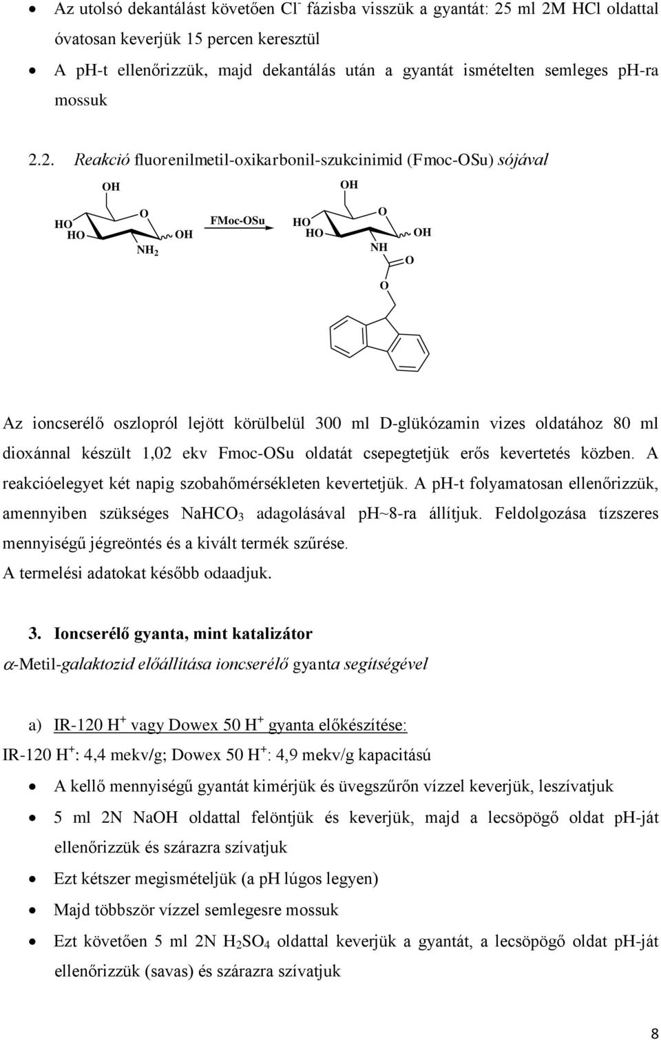 2. Reakció fluorenilmetil-oxikarbonil-szukcinimid (Fmoc-Su) sójával NH 2 FMoc-Su NH Az ioncserélő oszlopról lejött körülbelül 300 ml D-glükózamin vizes oldatához 80 ml dioxánnal készült 1,02 ekv