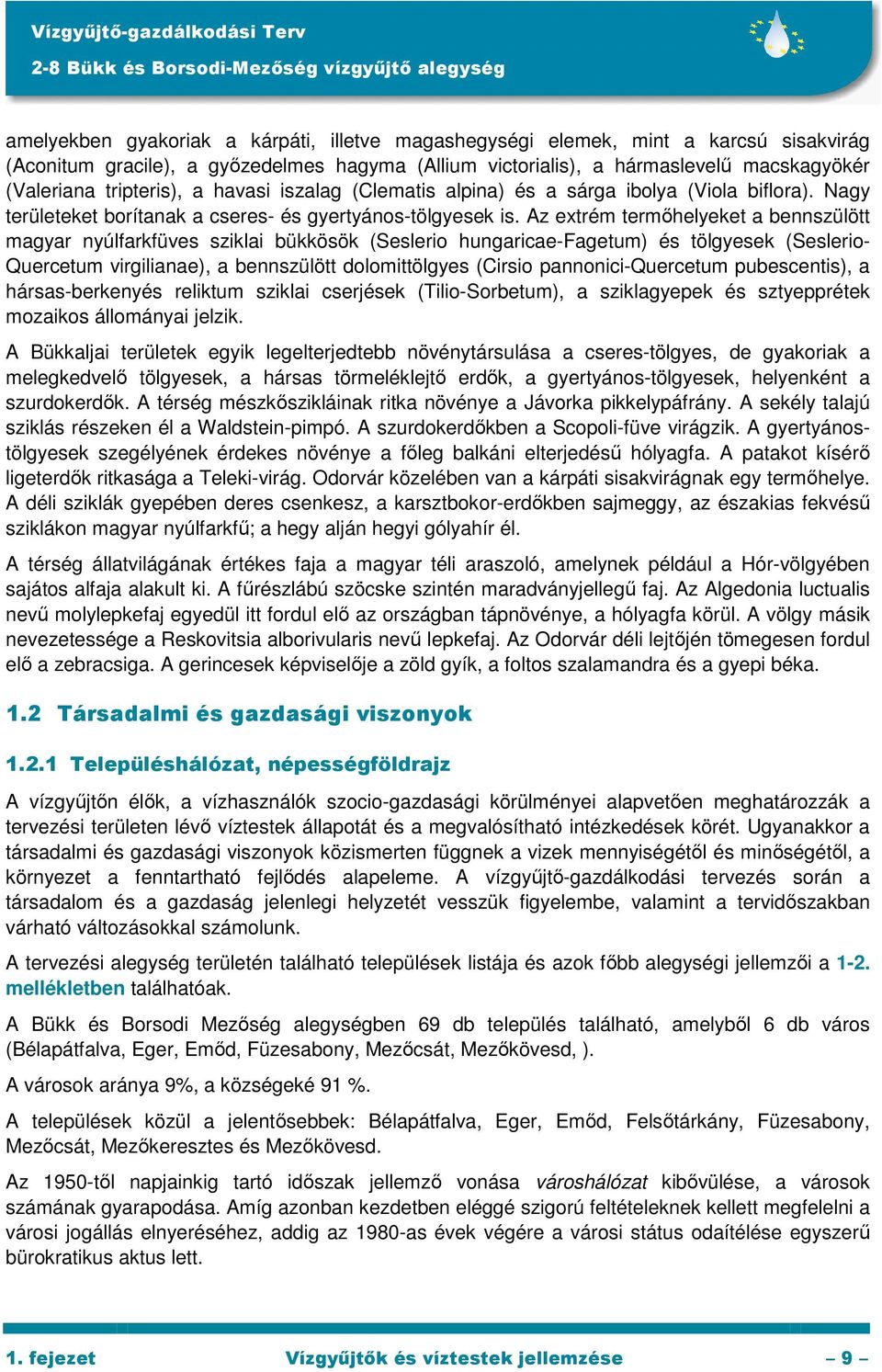 Az extrém termıhelyeket a bennszülött magyar nyúlfarkfüves sziklai bükkösök (Seslerio hungaricae-fagetum) és tölgyesek (Seslerio- Quercetum virgilianae), a bennszülött dolomittölgyes (Cirsio