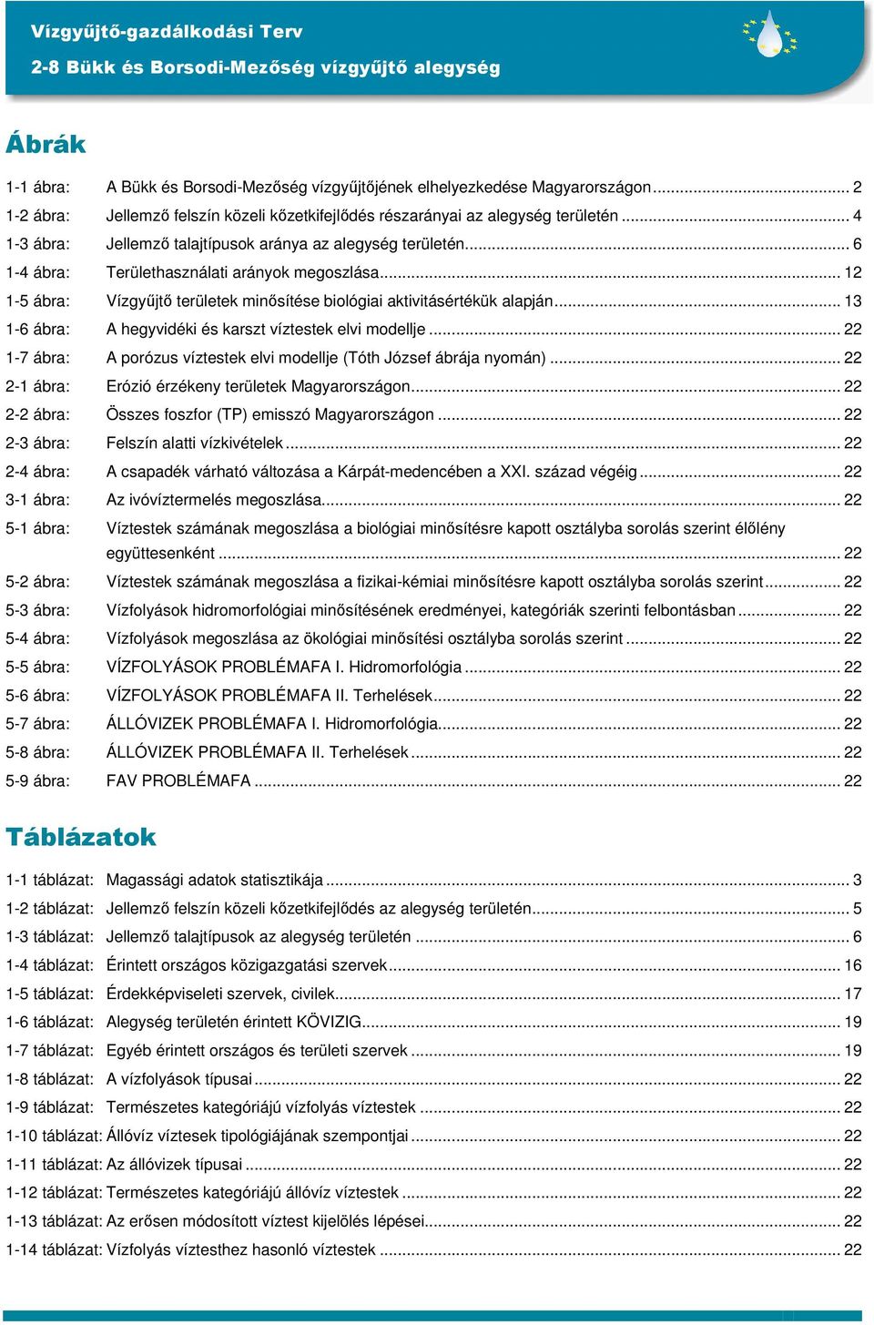 .. 13 1-6 ábra: A hegyvidéki és karszt víztestek elvi modellje... 22 1-7 ábra: A porózus víztestek elvi modellje (Tóth József ábrája nyomán)... 22 2-1 ábra: Erózió érzékeny területek Magyarországon.