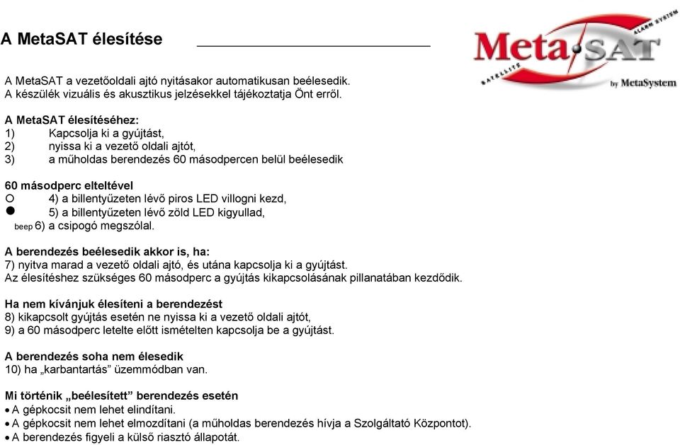 LED villogni kezd, n 5) a billentyűzeten lévő zöld LED kigyullad, beep 6) a csipogó megszólal.