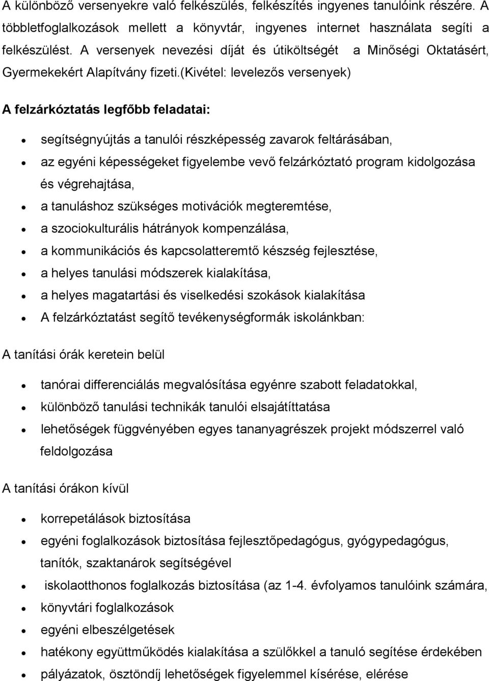 (kivétel: levelezős versenyek) A felzárkóztatás legfőbb feladatai: segítségnyújtás a tanulói részképesség zavarok feltárásában, az egyéni képességeket figyelembe vevő felzárkóztató program