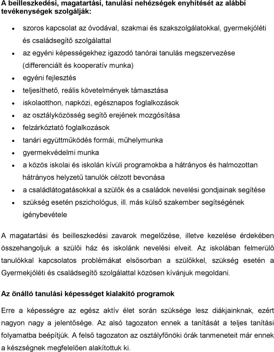 egésznapos foglalkozások az osztályközösség segítő erejének mozgósítása felzárkóztató foglalkozások tanári együttműködés formái, műhelymunka gyermekvédelmi munka a közös iskolai és iskolán kívüli