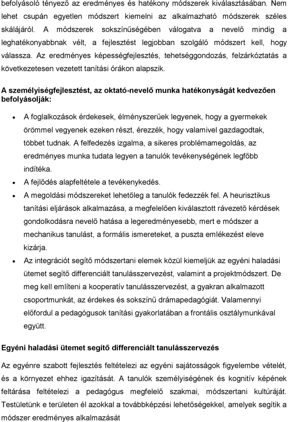 Az eredményes képességfejlesztés, tehetséggondozás, felzárkóztatás a következetesen vezetett tanítási órákon alapszik.