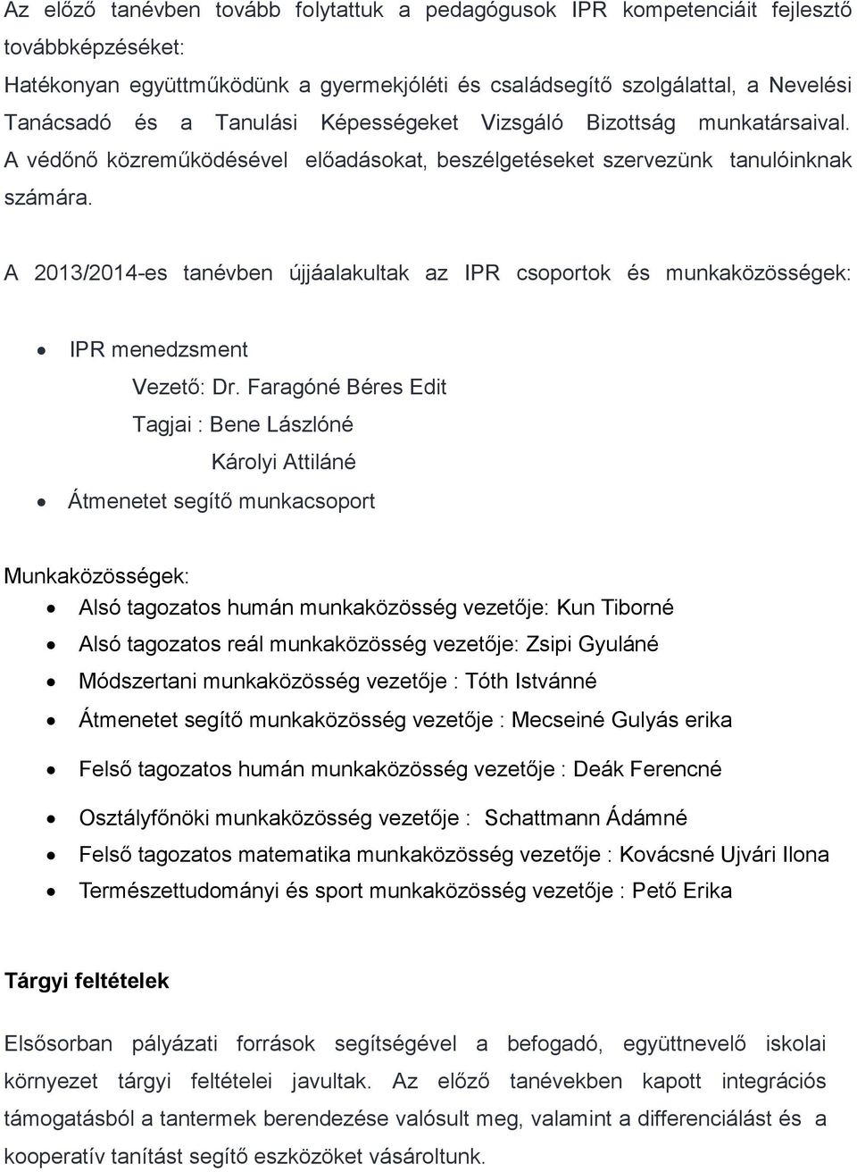 A 2013/2014-es tanévben újjáalakultak az IPR csoportok és munkaközösségek: IPR menedzsment Vezető: Dr.