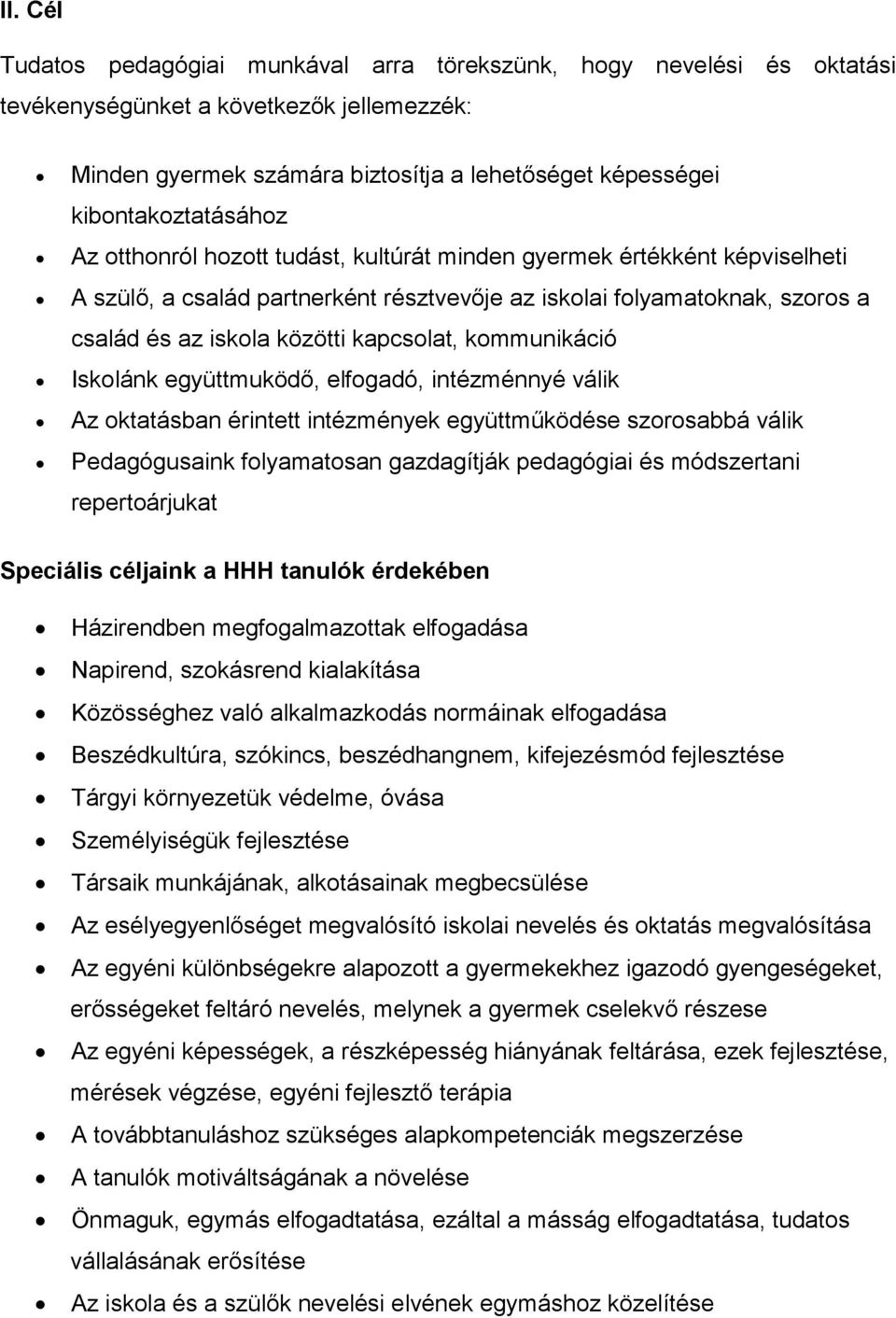 kapcsolat, kommunikáció Iskolánk együttmuködő, elfogadó, intézménnyé válik Az oktatásban érintett intézmények együttműködése szorosabbá válik Pedagógusaink folyamatosan gazdagítják pedagógiai és