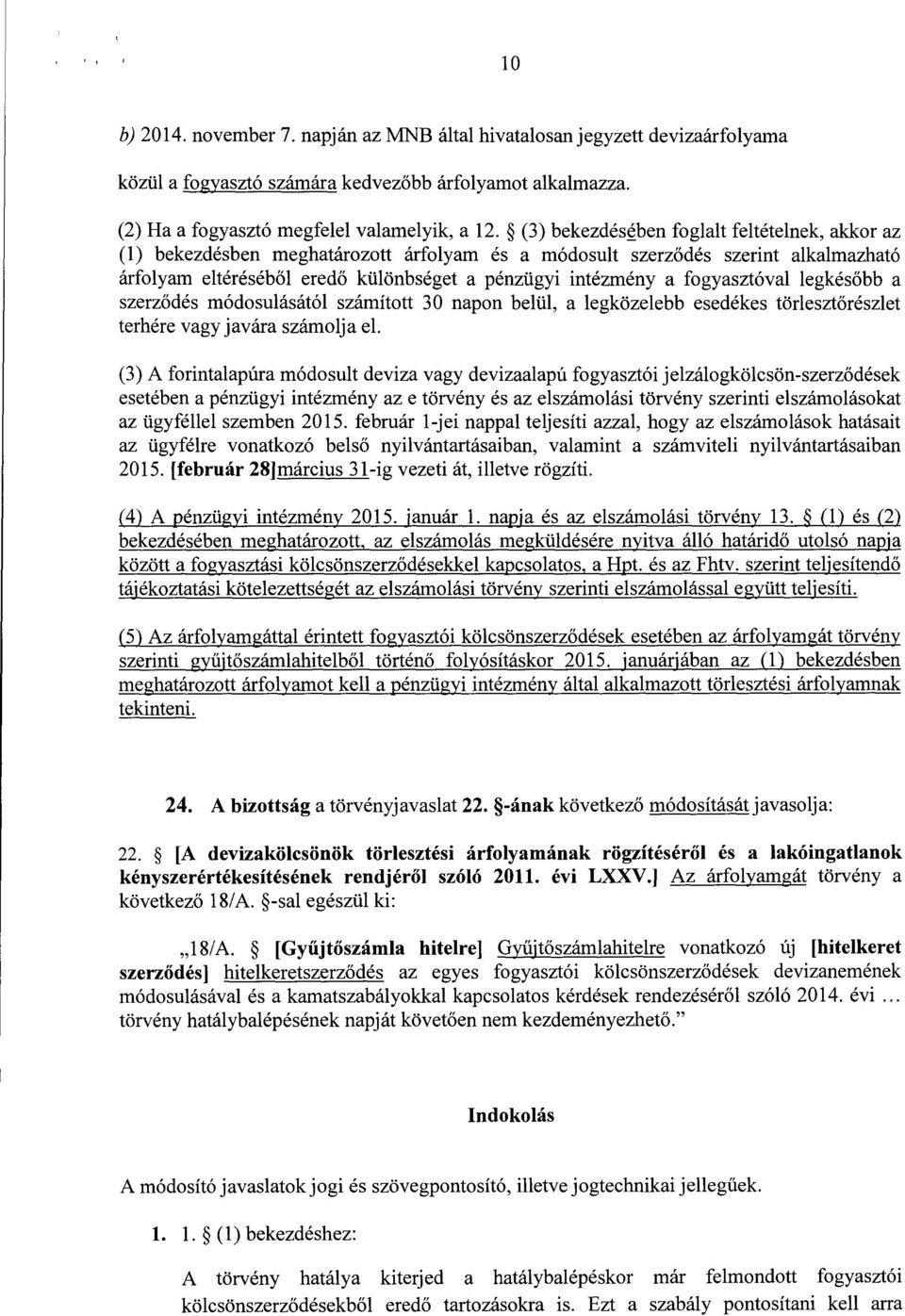 fogyasztóval legkés őbb a szerződés módosulásától számított 30 napon belül, a legközelebb esedékes törleszt őrészlet terhére vagy javára számolja el.