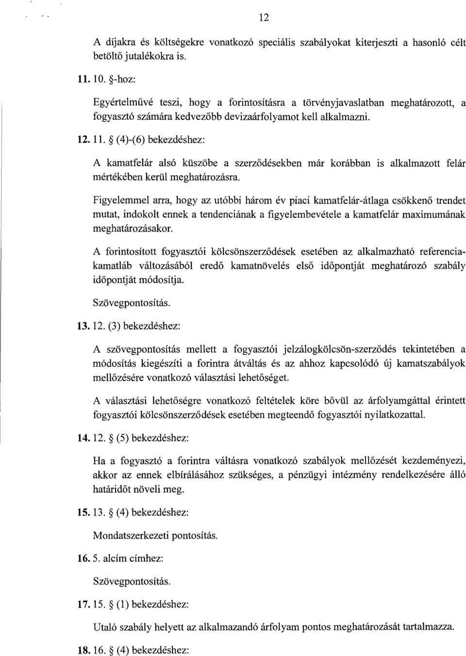 (4)-(6) bekezdéshez : A kamatfelár alsó küszöbe a szerz ődésekben már korábban is alkalmazott felár mértékében kerül meghatározásra.