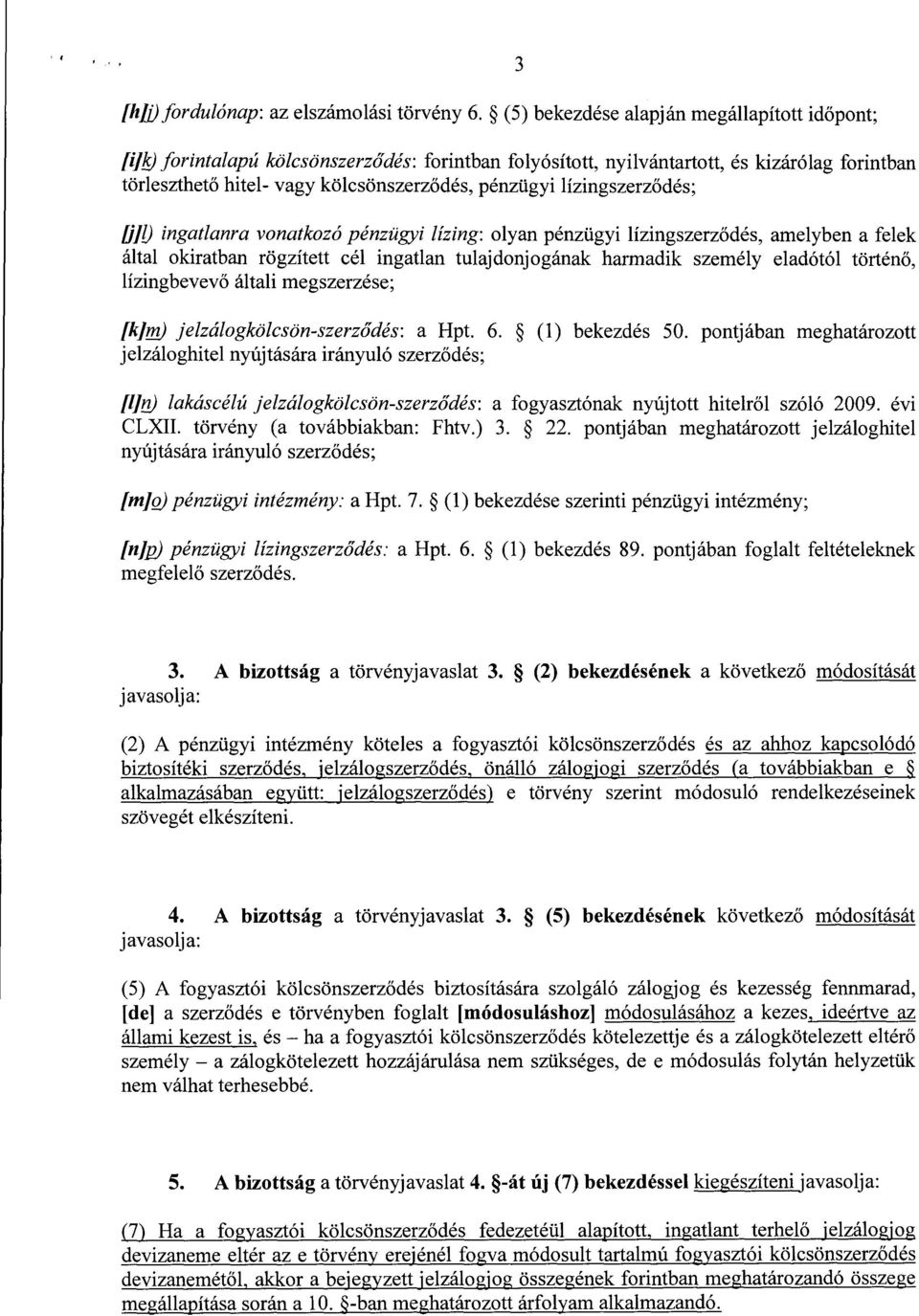 lízingszerz ődés ; t/id ingatlanra vonatkozó pénzügyi lízing : olyan pénzügyi lízingszerz ődés, amelyben a felek által okiratban rögzített cél ingatlan tulajdonjogának harmadik személy eladótól