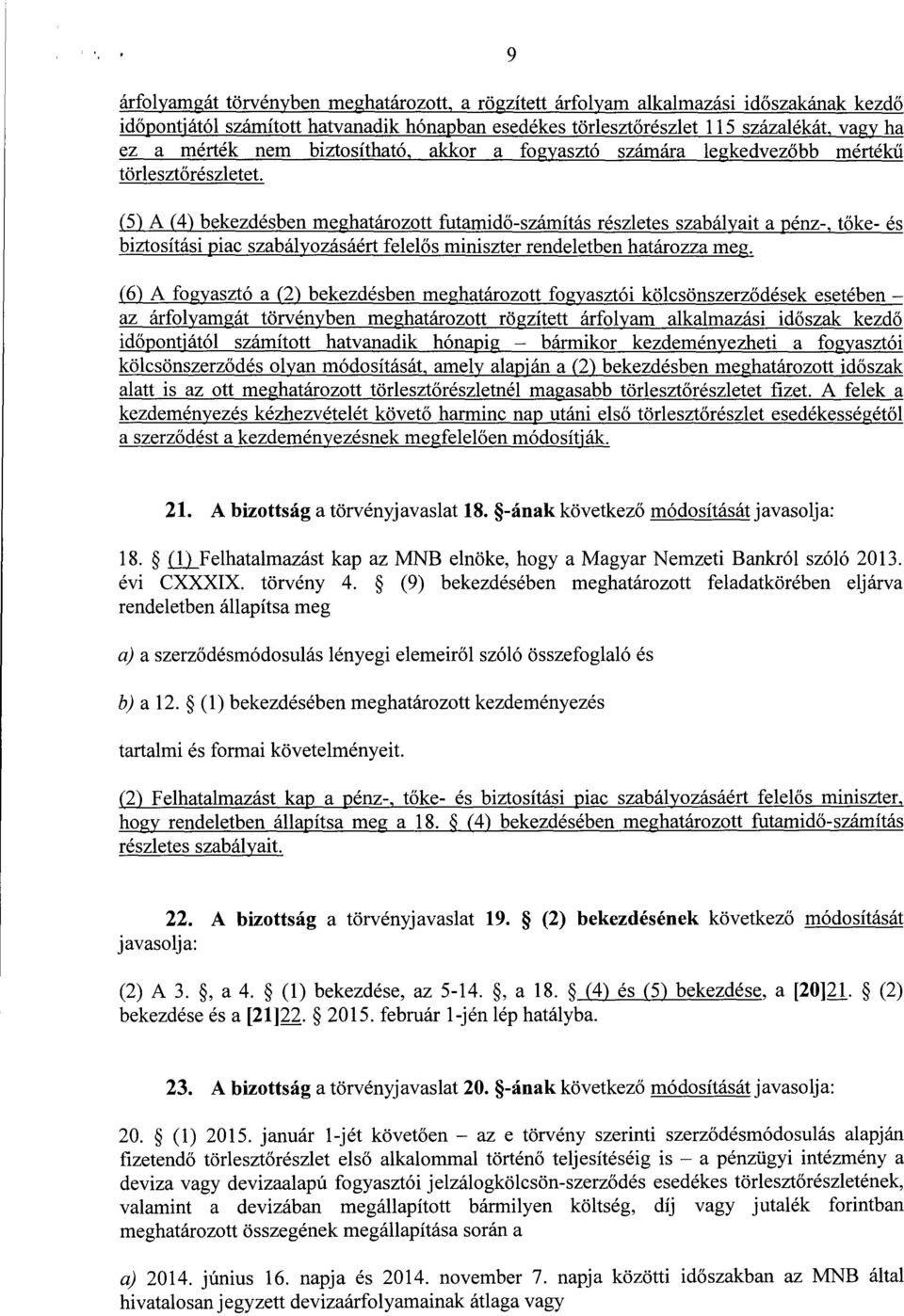 (5) A (4) bekezdésben meghatározott futamidő-számítás részletes szabályait a pénz-, t őke- és biztosítási piac szabályozásáért felel ős miniszter rendeletben határozza meg.