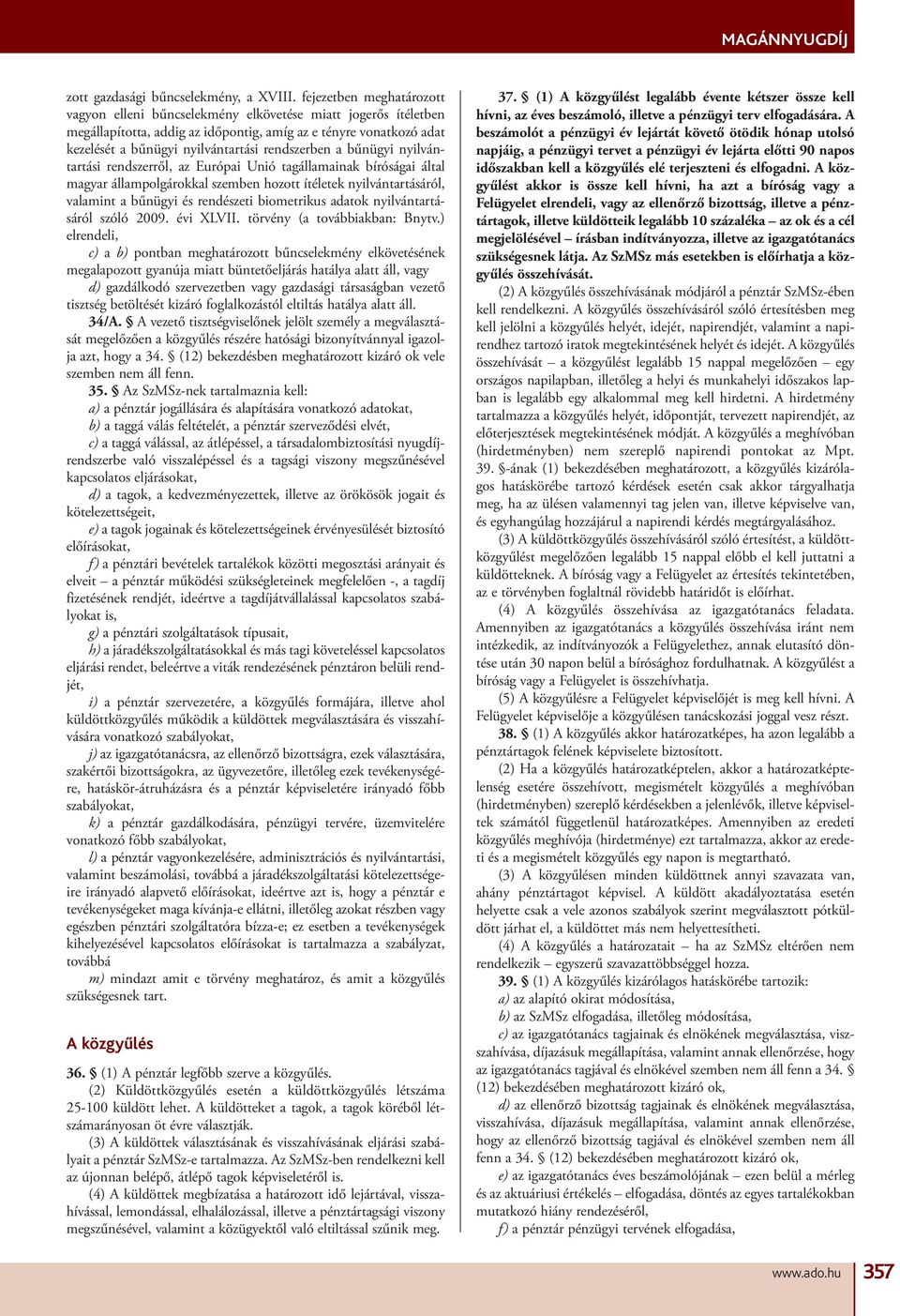 rendszerben a bűnügyi nyilvántartási rendszerről, az Európai Unió tagállamainak bíróságai által magyar állampolgárokkal szemben hozott ítéletek nyilvántartásáról, valamint a bűnügyi és rendészeti