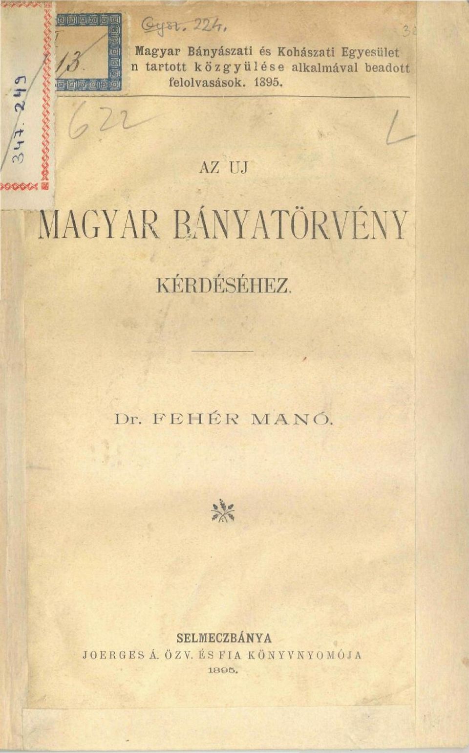 AZ ÚJ MAGYAR BÁNYATÖRVÉNY KÉRDÉSÉHEZ. Dr.' FEHÉR MANÖ.