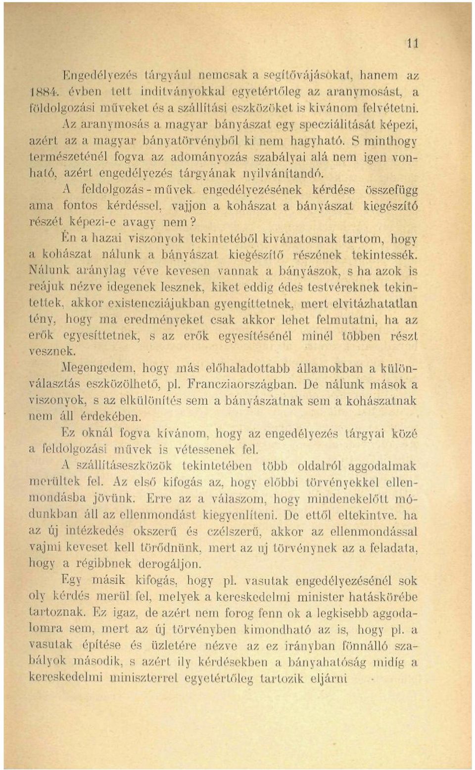 S minthogy természeténél fogva az adományozás szabályai alá nem igen vonható, azért engedélyezés tárgyának nyilvánítandó.