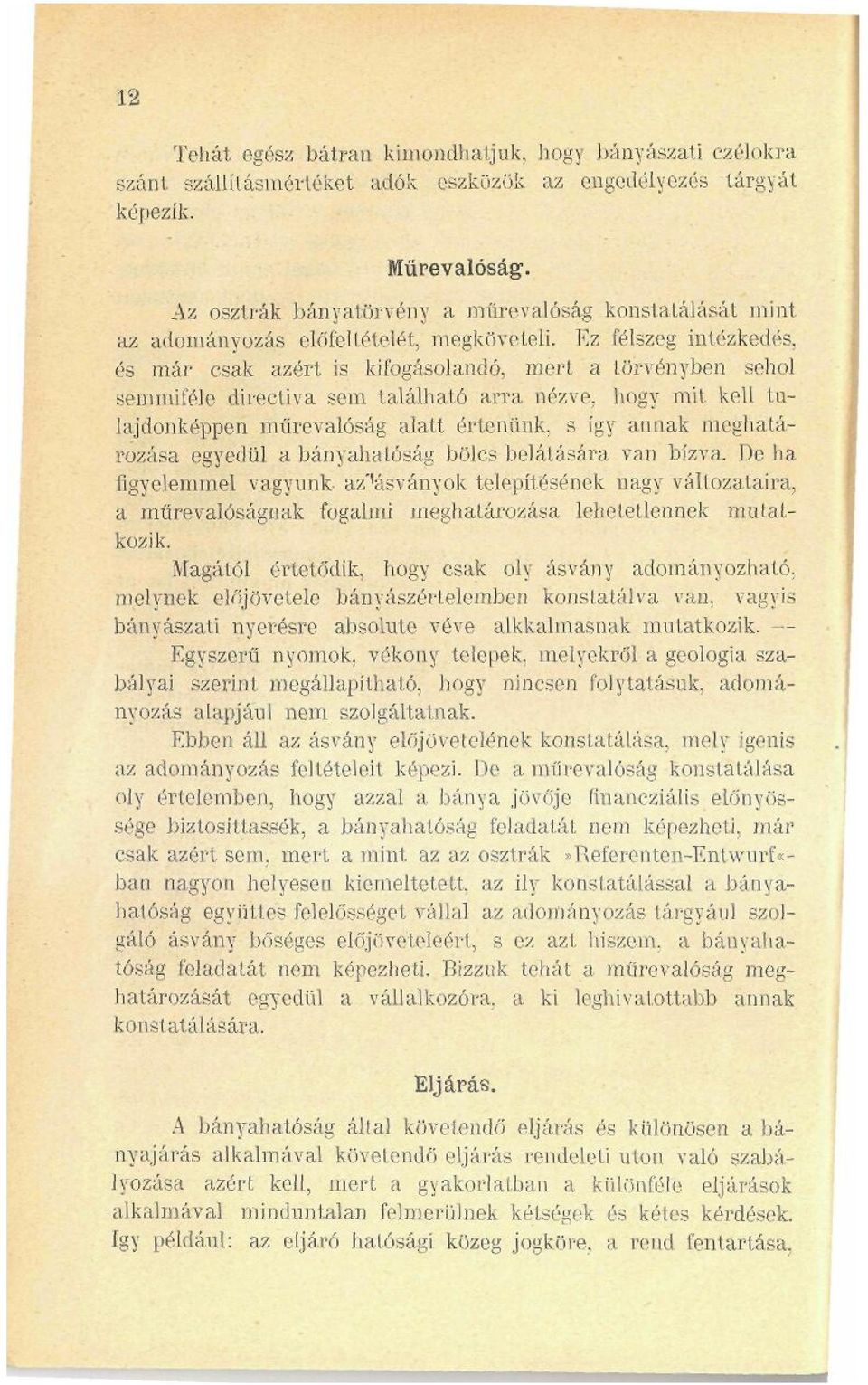 Ez félszeg intézkedés, és már csak azért is kifogásolandó, mert a törvényben sehol semmiféle directiva sem található arra nézve, hogy mit kel), talajdonképpen műrevalóság alatt értenünk, s így annak