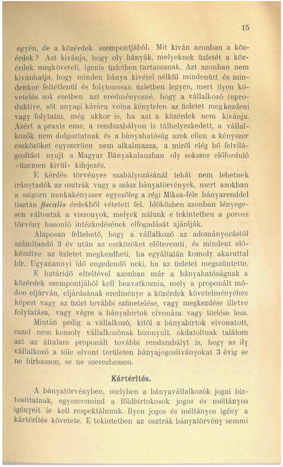 inproduktive, sőt anyagi kárára volna kénytelen az üzletet megkezdeni vagy folytatni, még akkor is, ha azt a közérdek nem kívánja.