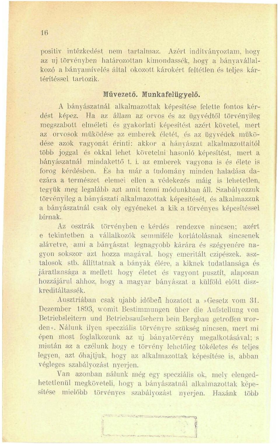 Ha az állam az orvos és az ügyvédtől törvényileg megszabott elméleti és gyakorlati képesítést azért követel, mert az orvosok működése az emberek életét, és az ügyvédek működése azok vagyonát érinti: