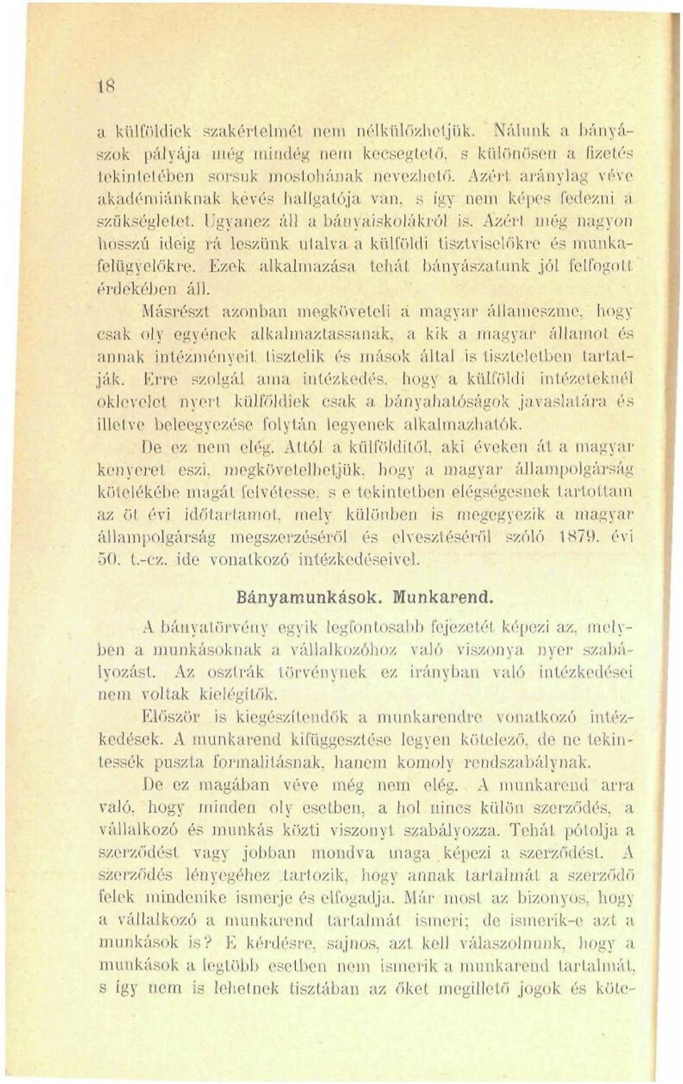 lva a külföldi tisztviselőkre és munkafclngyelökre. Ezek alkalmazása tehát bányászatunk jól felfogott érdekében áll. Másrészt azonban megköveteli a magyar áilameszme.