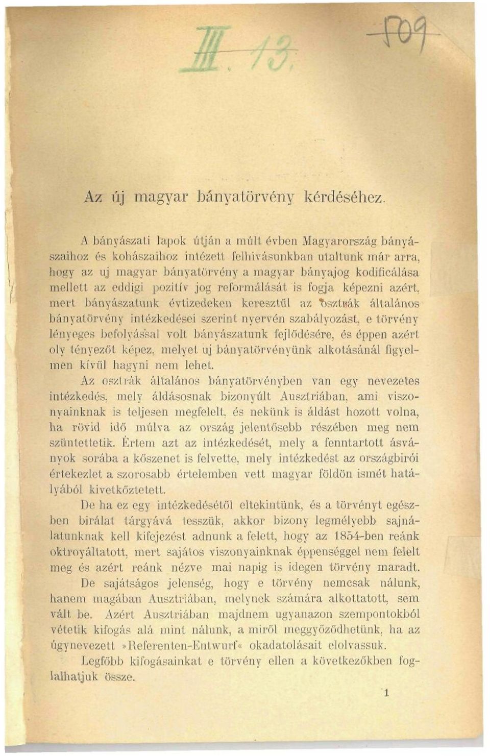 bányatörvény intézkedései szerint nyervén szabályozást, e törvény lényeges befolyással volt bányászatunk fejlődésére, és éppen azért oly tényezőt képez, melyet új bányatörvényünk alkotásánál