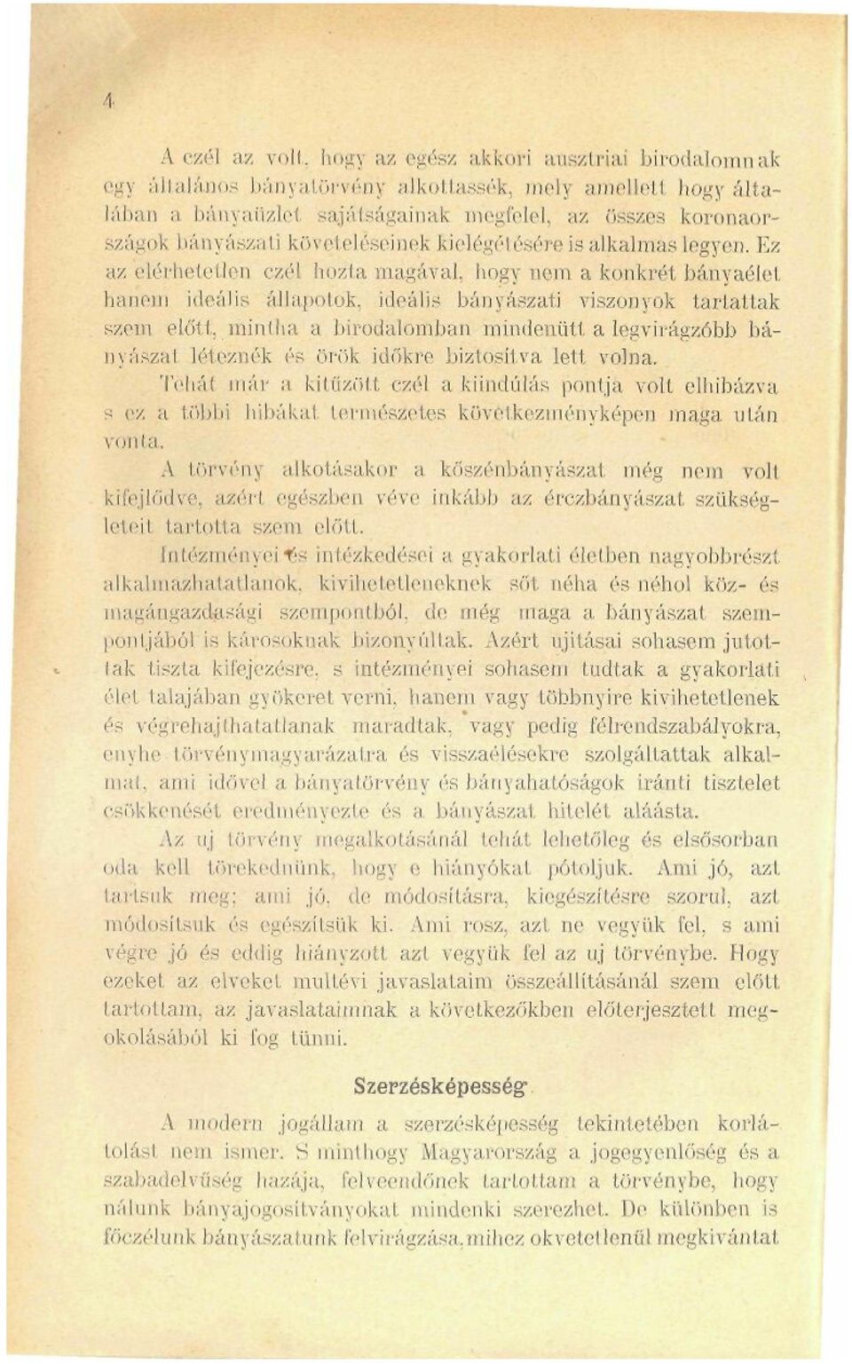 állapotok, ideális bányászati viszonyok tartattak szem elől l, mintha a birodalomban mindenütt a lég virágzóbb bányászat léteznék és örök időkre biztosítva lett volna. Tehát már a kilíixím.