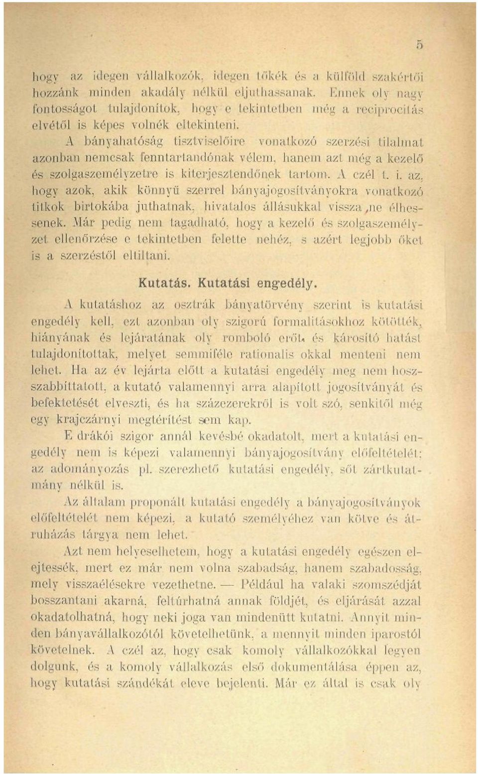 A bányahatóság tisztviselőire vomilkozó ^zerzési tilalmat azonban nemcsak fenn tartandónak vélem, hanem azt még a kezelő és szolgaszemélyzetre is kiterjesztendőa^k tartom. A czél t. i. az, hogy azok.