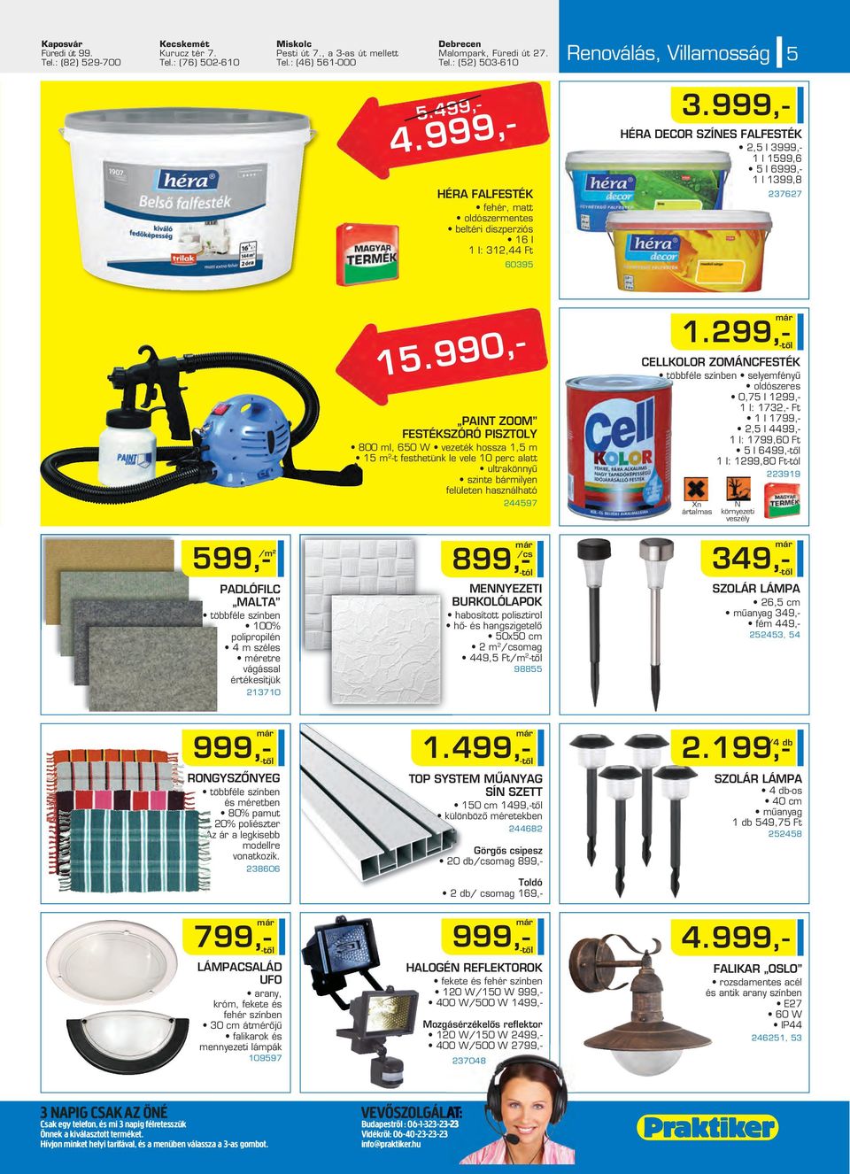 PAINT ZOOM FESTÉKSZÓRÓ PISZTOLY 800 ml, 650 W vezeték hossza 1,5 m 15 m 2 -t festhetünk le vele 10 perc alatt ultrakönnyû szinte bármilyen felületen használható 244597 4.