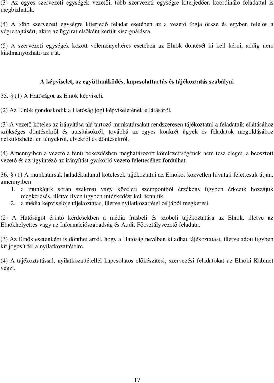 (5) A szervezeti egységek között véleményeltérés esetében az Elnök döntését ki kell kérni, addig nem kiadmányozható az irat.