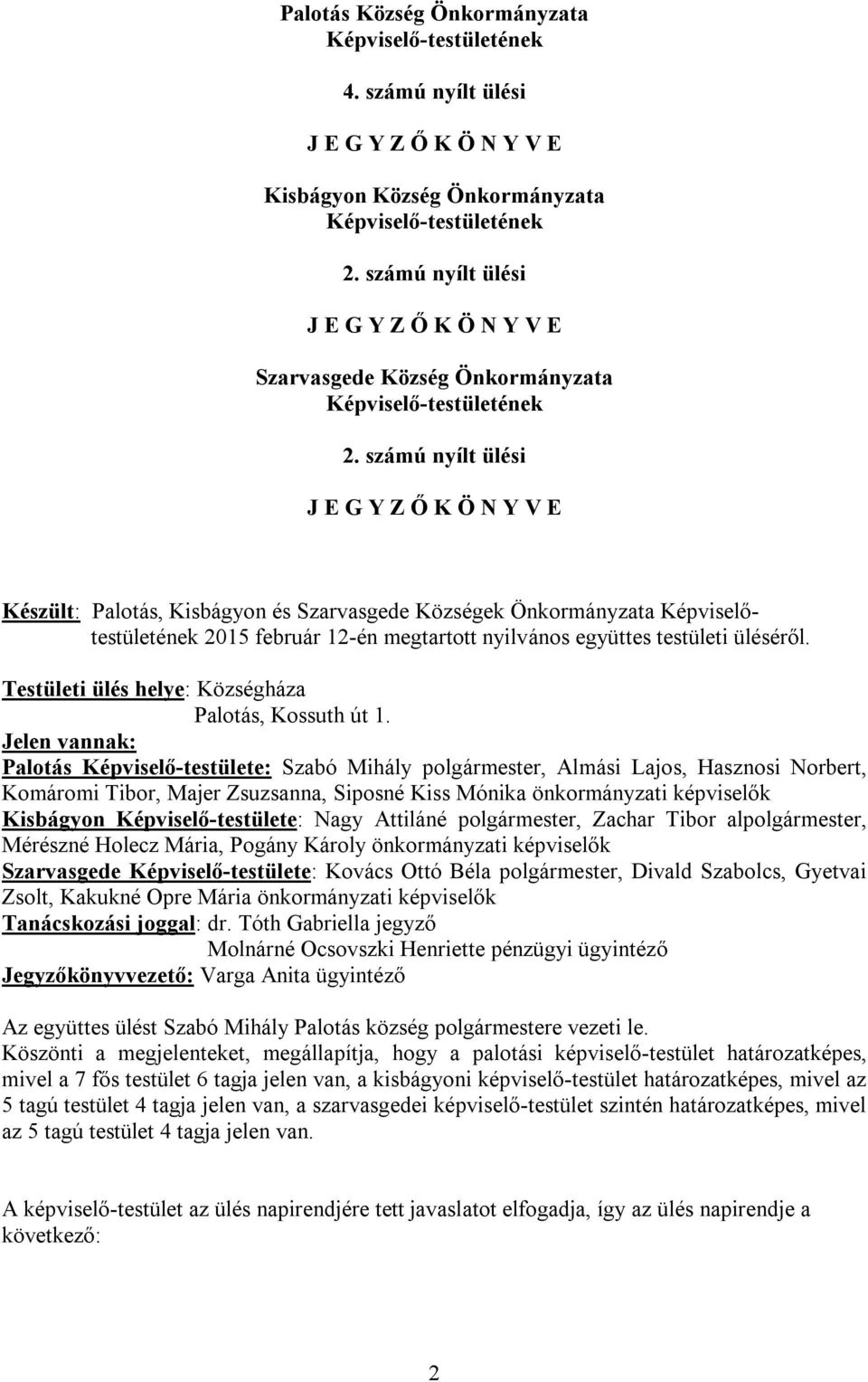 nyilvános együttes testületi üléséről. Testületi ülés helye: Községháza Palotás, Kossuth út 1.