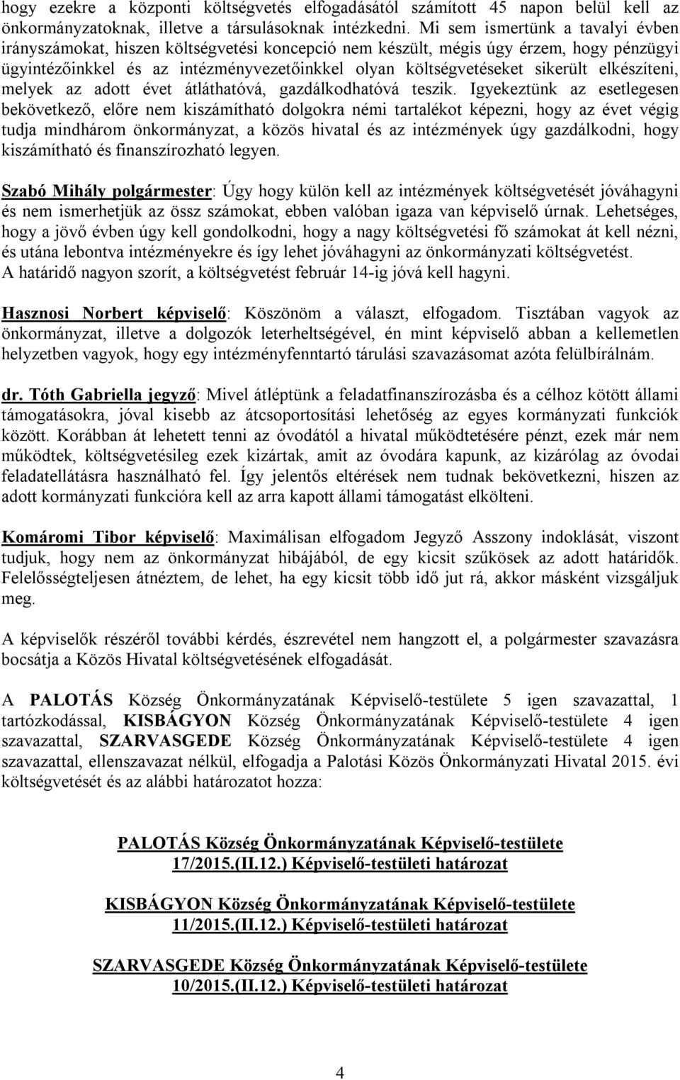 elkészíteni, melyek az adott évet átláthatóvá, gazdálkodhatóvá teszik.