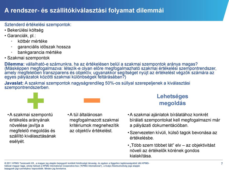 (Másképpen megfogalmazva: létezik-e olyan előre megfogalmazható szakmai értékelési szempontrendszer, amely megfelelően transzparens és objektív, ugyanakkor segítséget nyújt az értékelést végzők