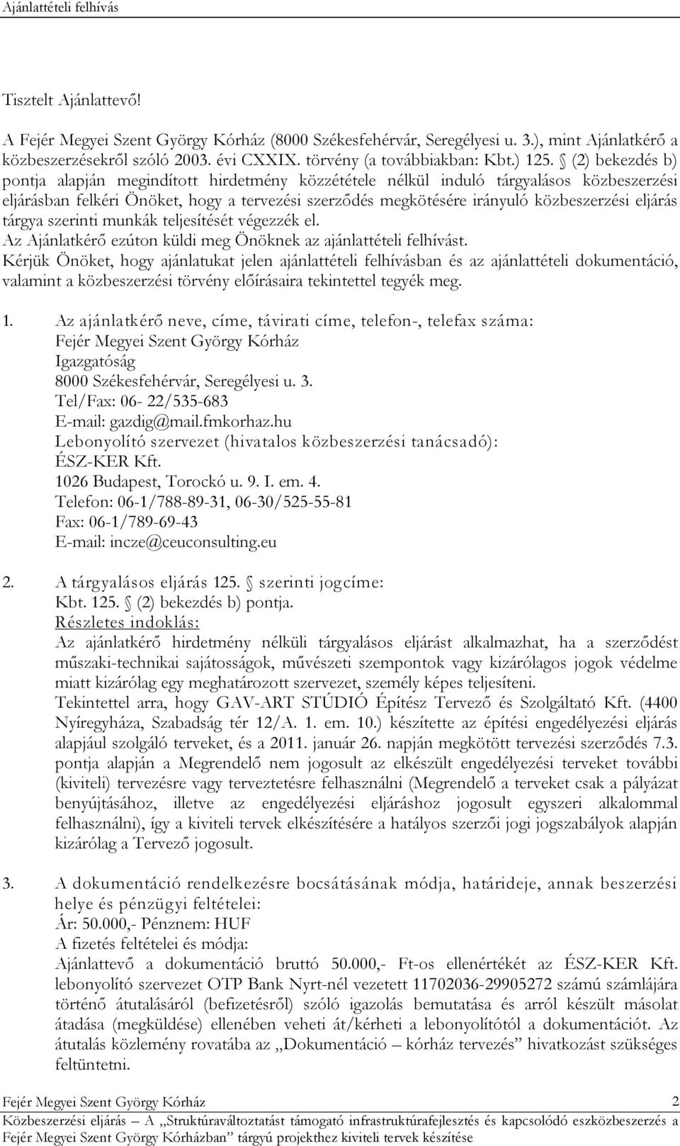 eljárás tárgya szerinti munkák teljesítését végezzék el. Az Ajánlatkérő ezúton küldi meg Önöknek az ajánlattételi felhívást.