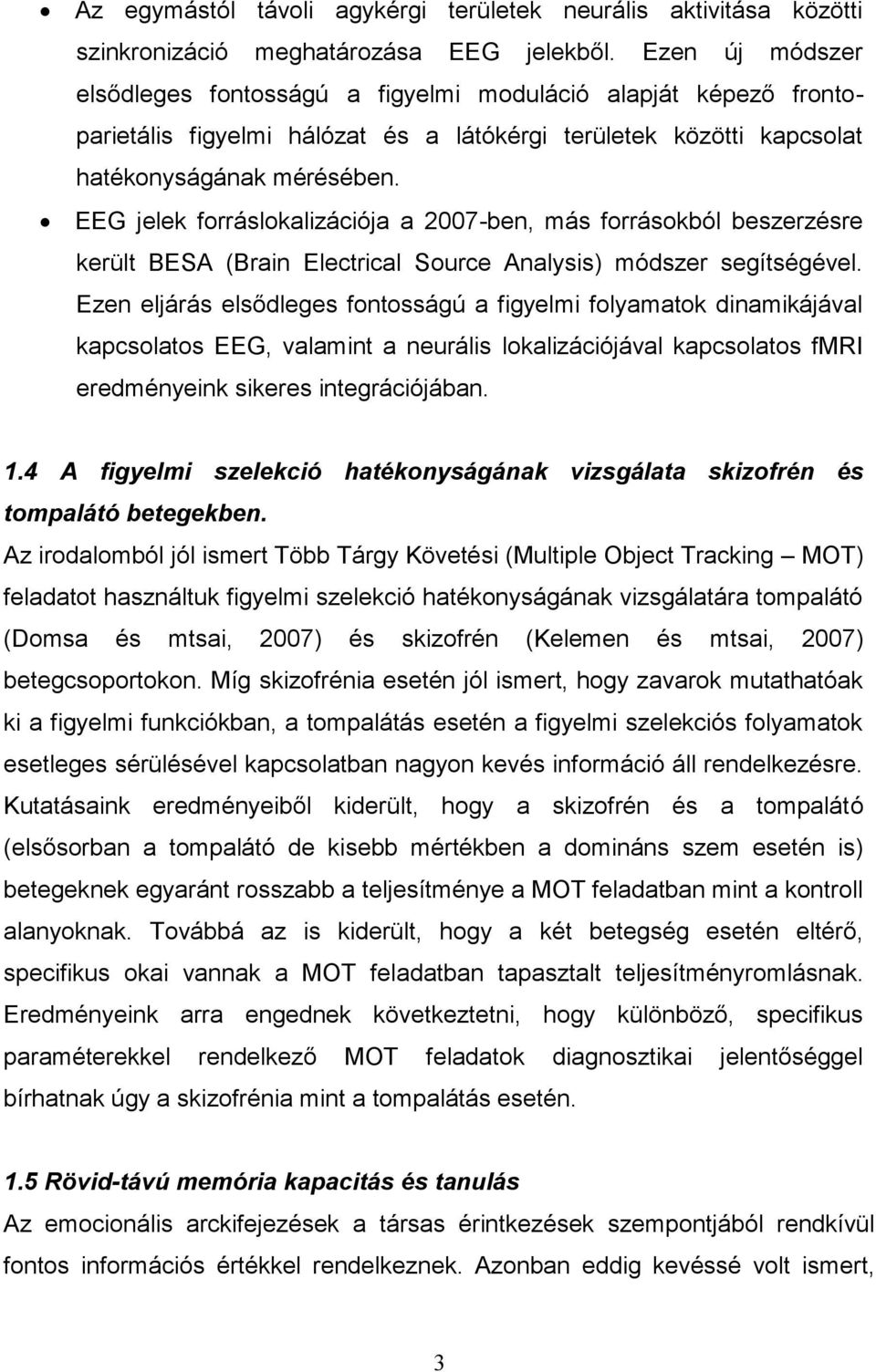 EEG jelek forráslokalizációja a 2007-ben, más forrásokból beszerzésre került BESA (Brain Electrical Source Analysis) módszer segítségével.