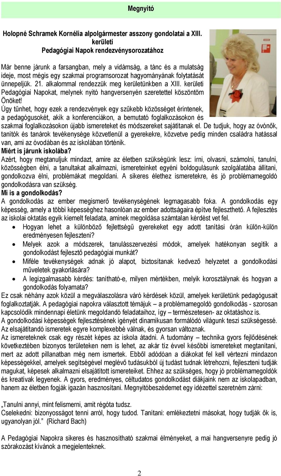 21. alkalommal rendezzük meg kerületünkben a XIII. kerületi Pedagógiai Napokat, melynek nyitó hangversenyén szeretettel köszöntöm Önöket!